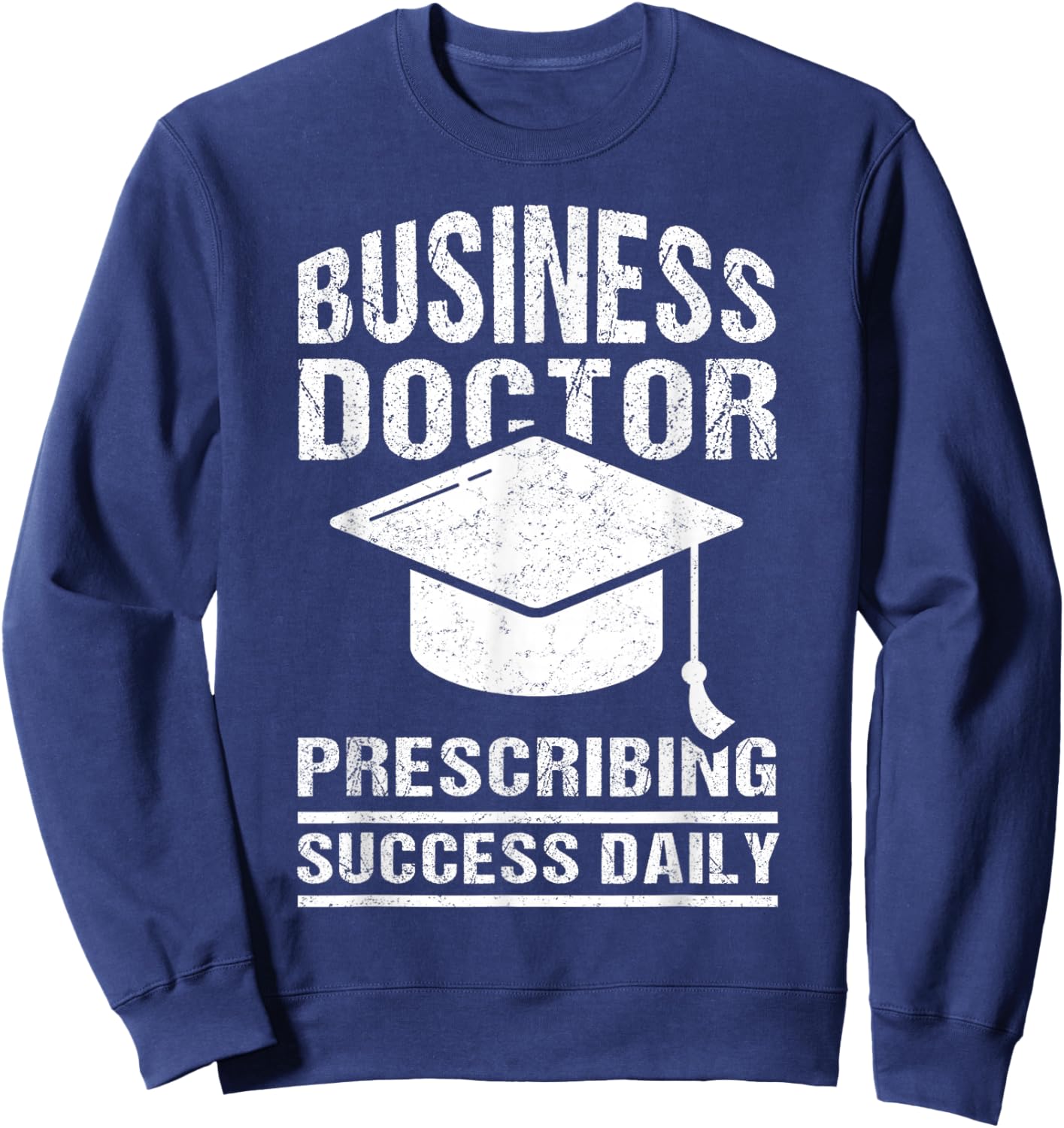 Doctor of Business Administration DBA Degree Graduate Sweatshirt - Sweatshirt | Navy