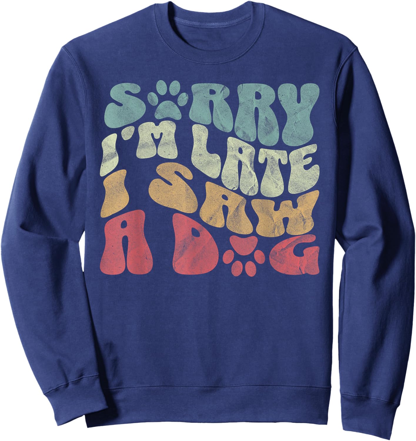 Sorry I'm Late I Saw A Dog Lover Dog paws Dad Dog Mom Women Sweatshirt - Sweatshirt | Navy