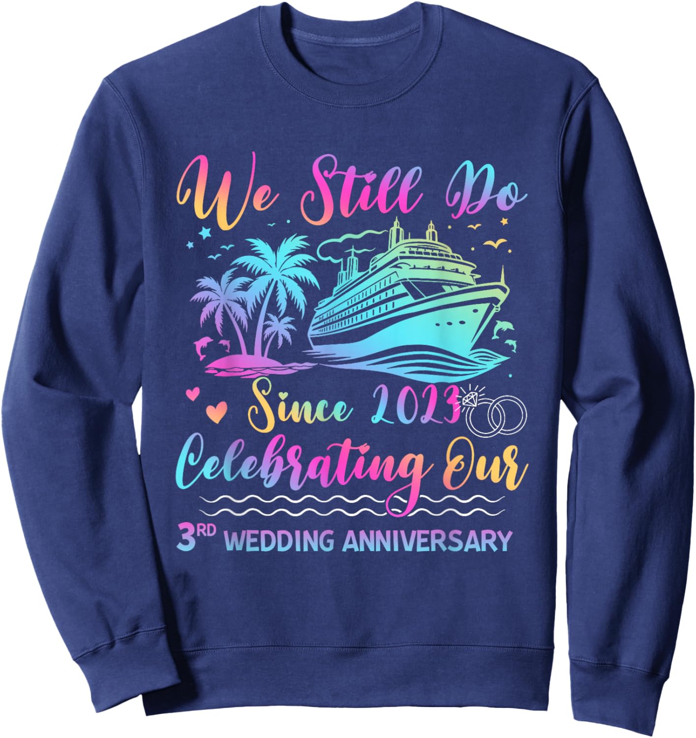We Still Do 3rd Wedding Anniversary Cruise Trip Couple Gift Sweatshirt - Sweatshirt | Navy