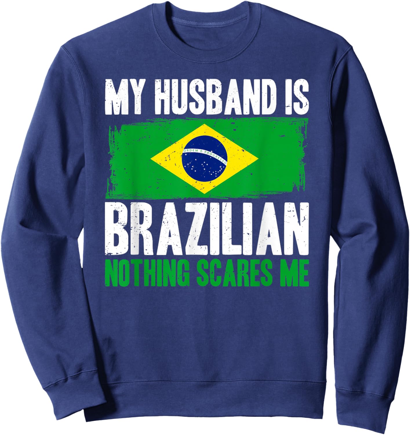 Funny My Husband is Brazilian Nothing Scares Me Sweatshirt - Sweatshirt | Navy