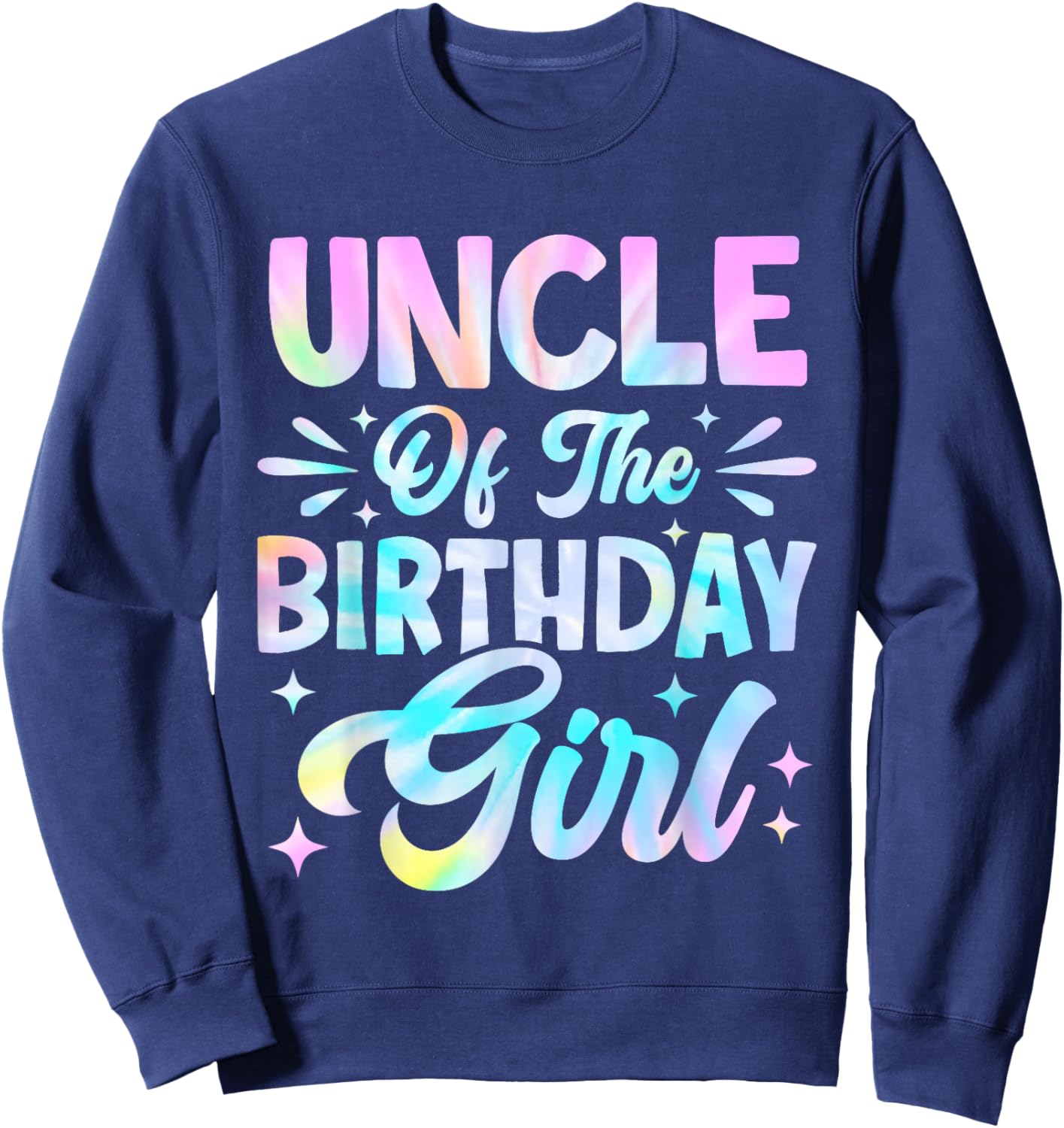 Uncle Of The Birthday Girl Shirt Tie Dye Party Family Sweatshirt - Sweatshirt | Navy