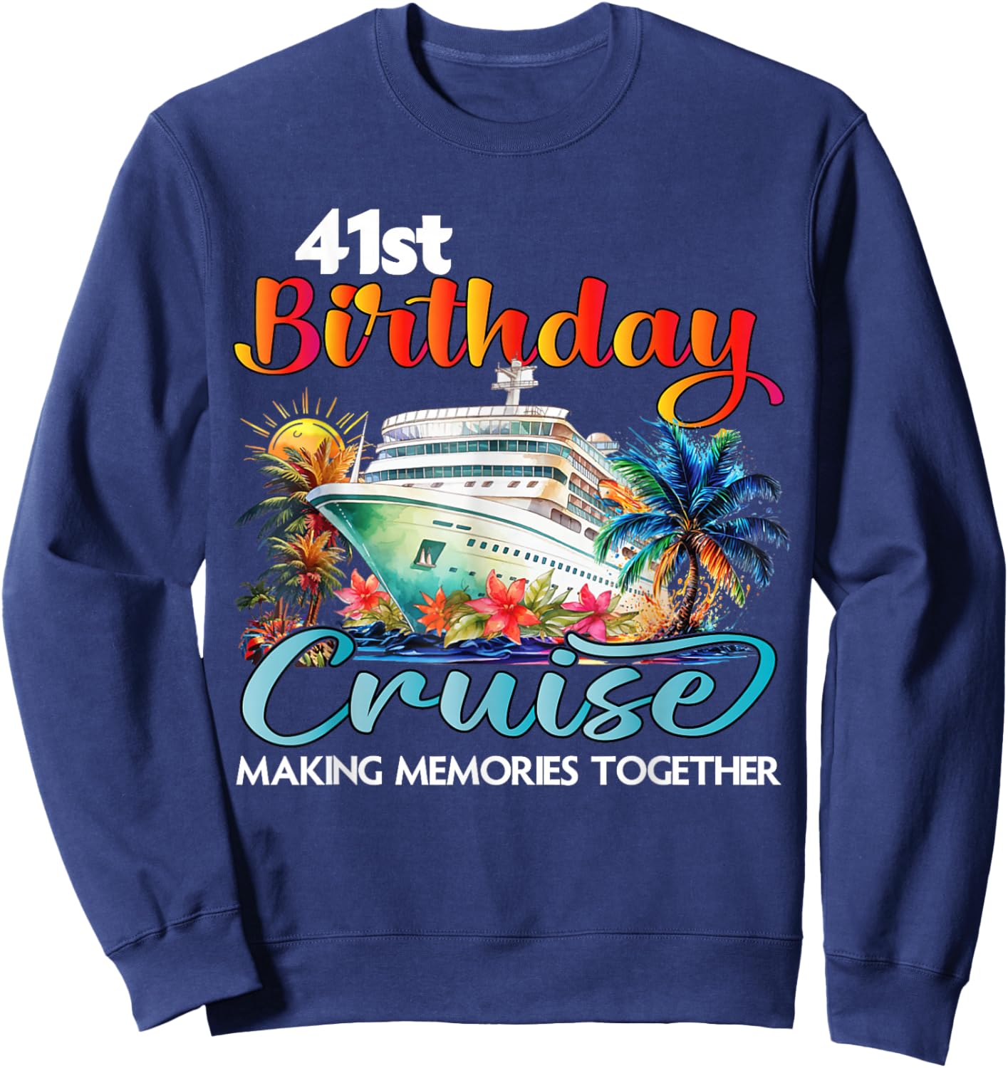41st Birthday Cruise 2026 Family Cruise Vacation Birthday Sweatshirt - Sweatshirt | Navy