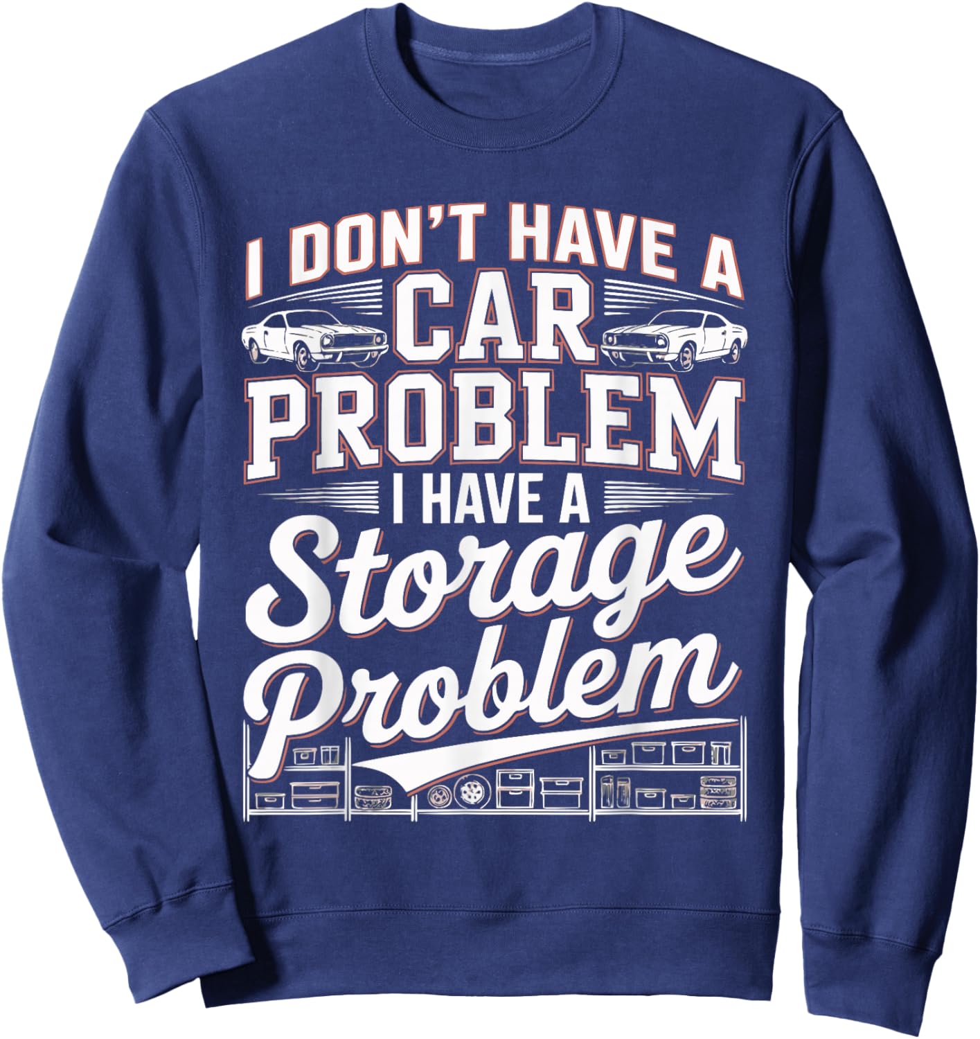 Retro No I Don't Have a Car Problem I Have a Storage Problem Sweatshirt - Sweatshirt | Navy