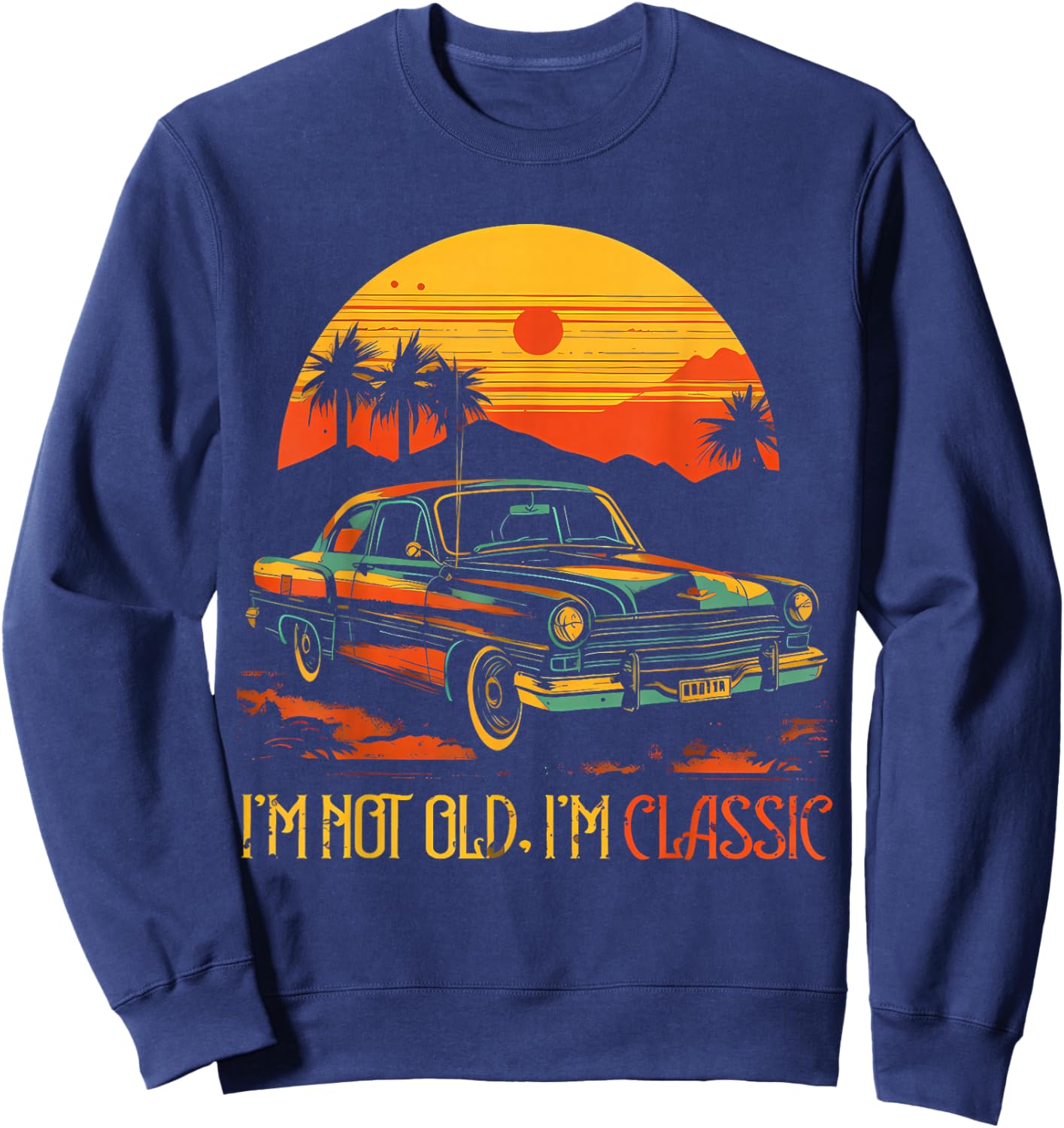 I'm Not Old I'm Classic Funny Car Graphic Sweatshirt - Sweatshirt | Navy