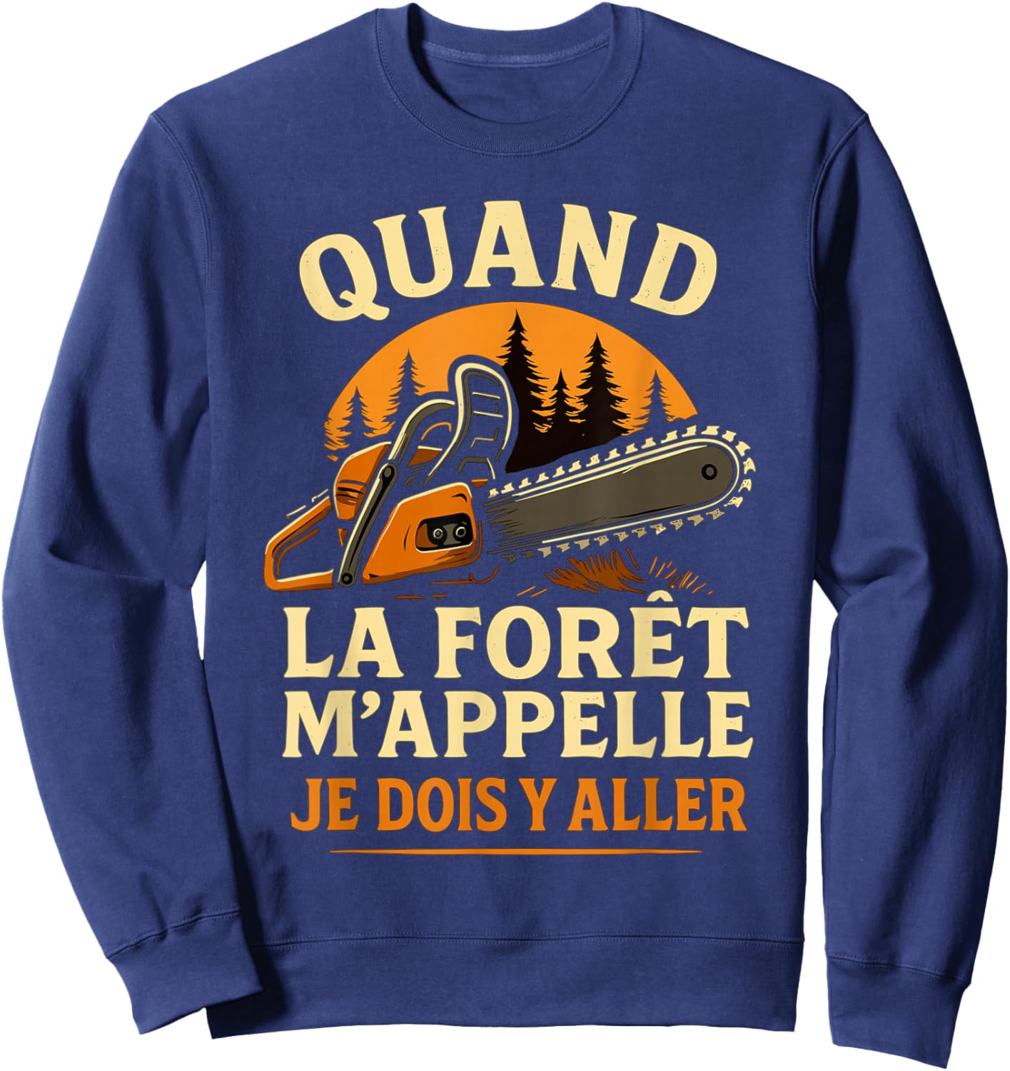 J'Peux Pas Je Dois Faire du Bois Tronçonneuse Drole Bûcheron Sweatshirt - Sweatshirt | Navy