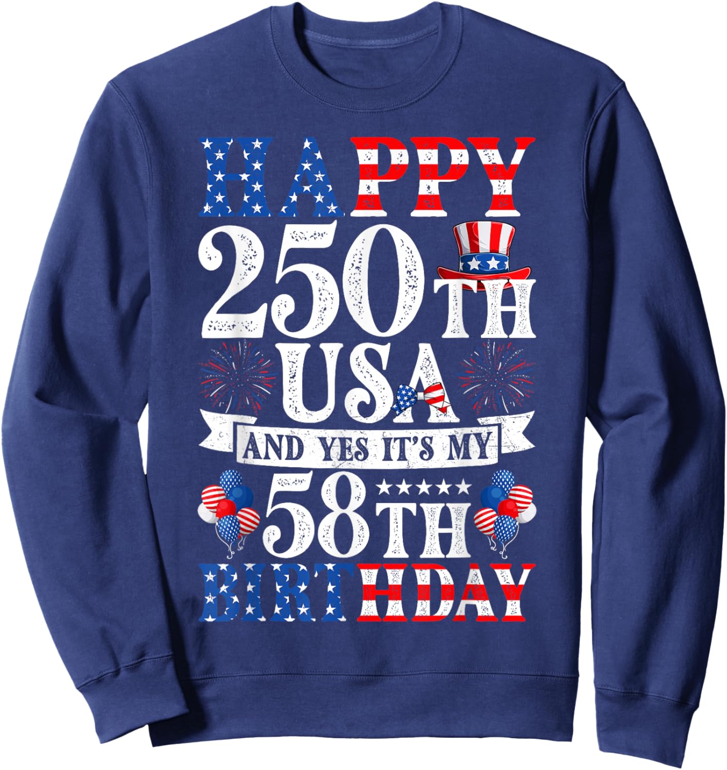 Happy 250th USA and Yes It's My 58th Birthday 58 Years Old Sweatshirt - Sweatshirt | Navy