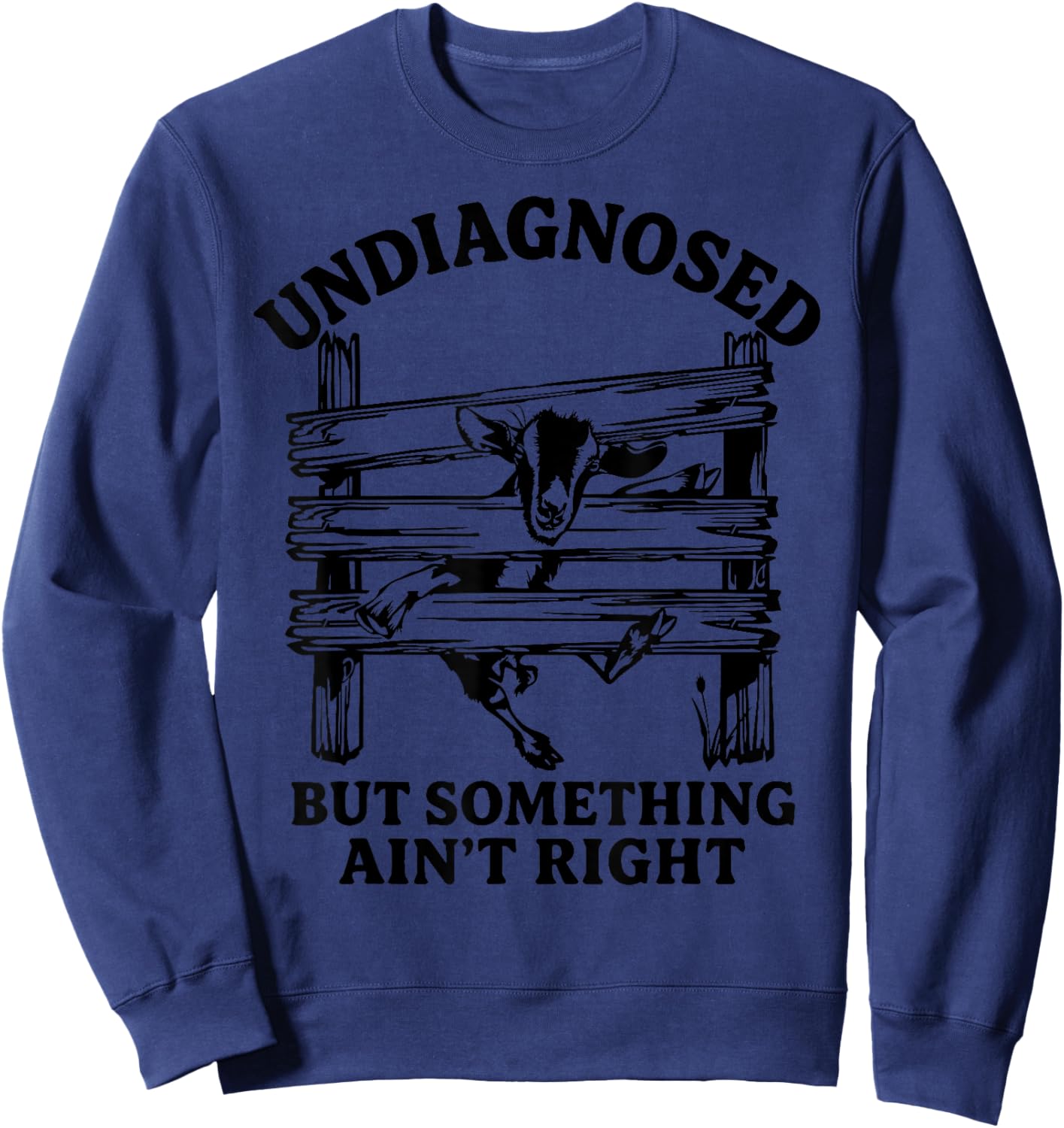 Undiagnosed But Something Ain't Right Funny Goat Sweatshirt - Sweatshirt | Navy