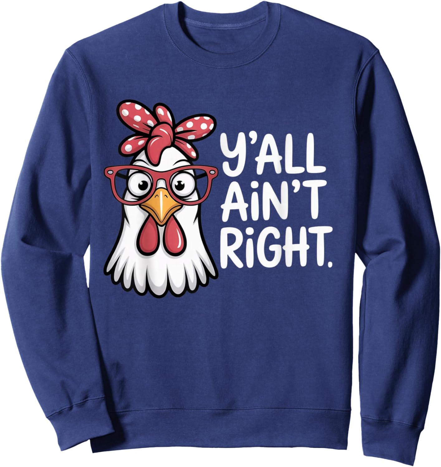 Y’All Ain’t Right Funny Chicken with Glasses Farm Humor Sweatshirt - Sweatshirt | Navy