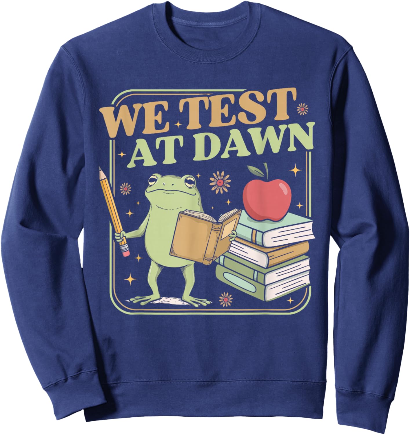 Teacher Frog We Test At Dawn Test Day Coordinator Final Exam Sweatshirt - Sweatshirt | Navy