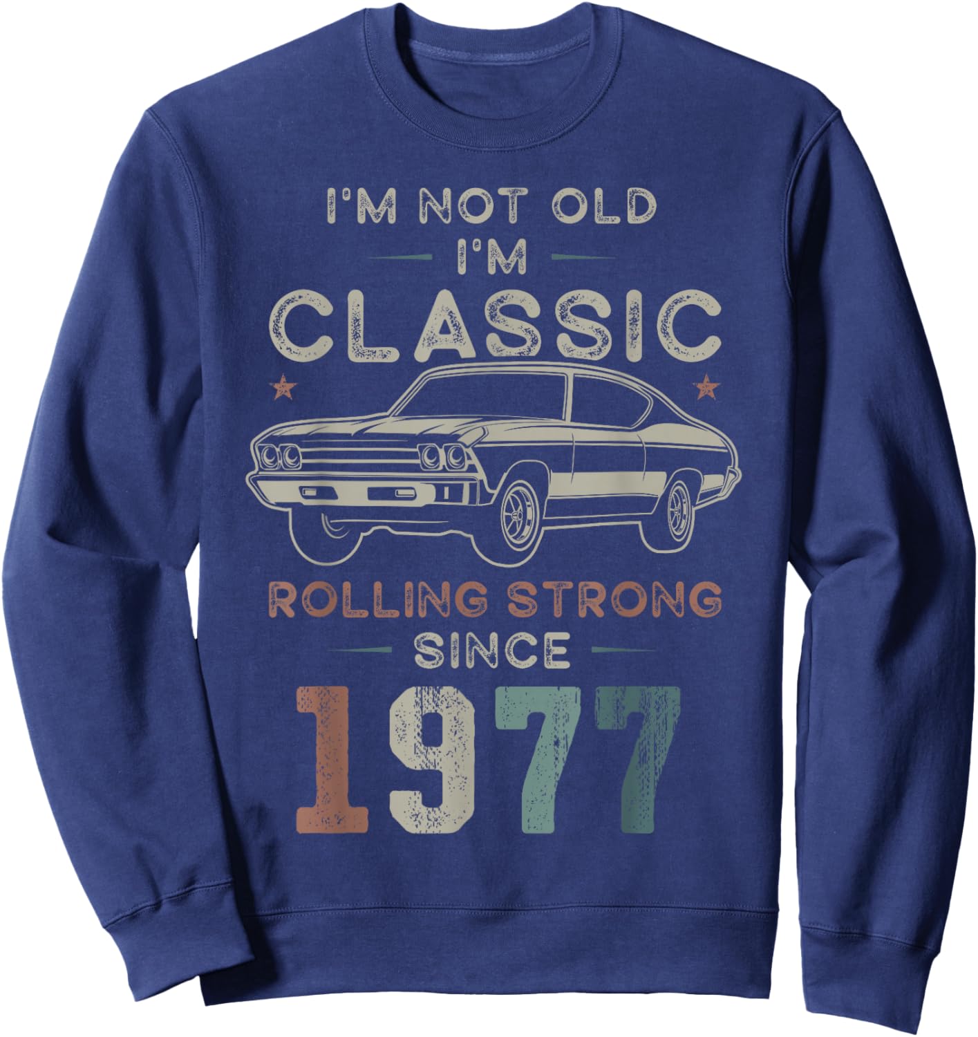 Born 1977 I'm not Old I'm Classic 49th Birthday Car Sweatshirt - Sweatshirt | Navy