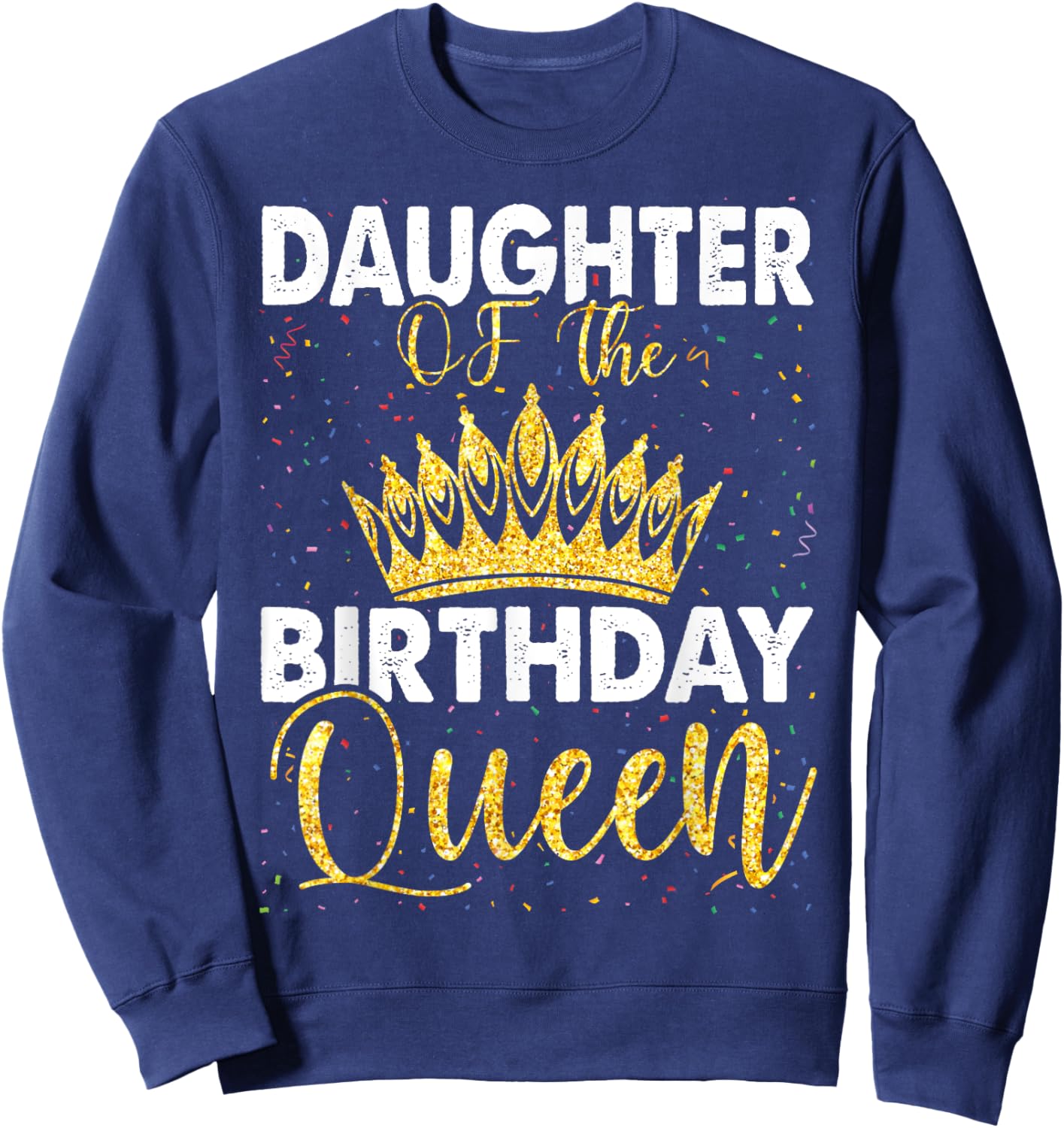 Daughter Of The Birthday Queen Women Bday Party Sweatshirt - Sweatshirt | Navy
