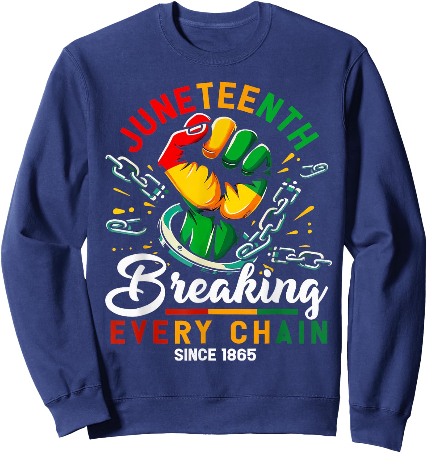 Breaking Every Chain Since 1865 Black Women Men Juneteenth Sweatshirt - Sweatshirt | Navy