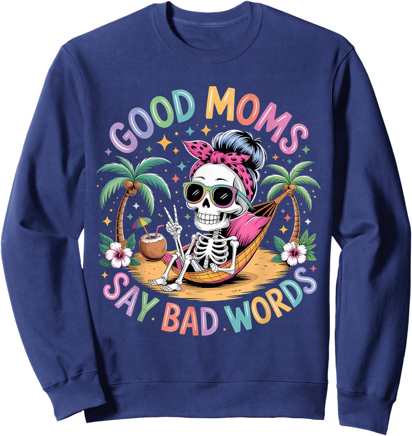 Good Moms Say Bad Words Skeleton Messy Bun Mom Mother's Day Sweatshirt - Sweatshirt | Navy