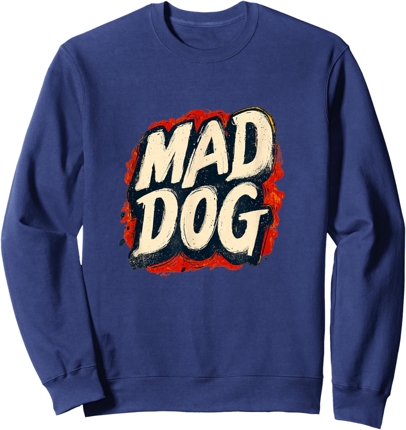 Mad Dog Motto for a Cool and Funny Look Sweatshirt - Sweatshirt | Navy