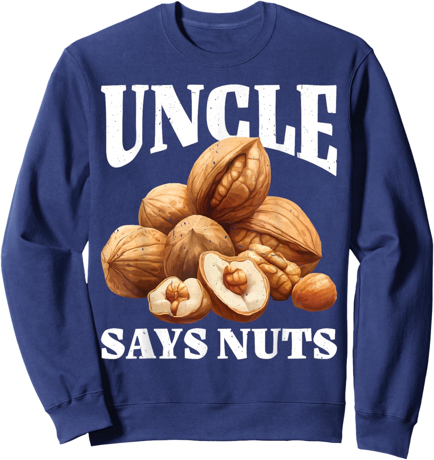 Uncle Says Nuts Fun Playful Brother Joke Sweatshirt - Sweatshirt | Navy
