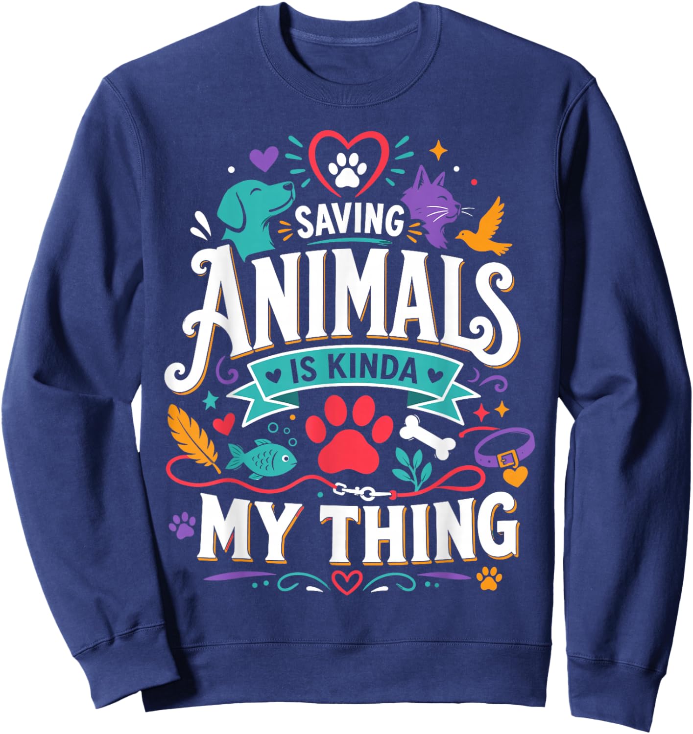 Saving Animals is Kinda My Thing and I Love It Sweatshirt - Sweatshirt | Navy