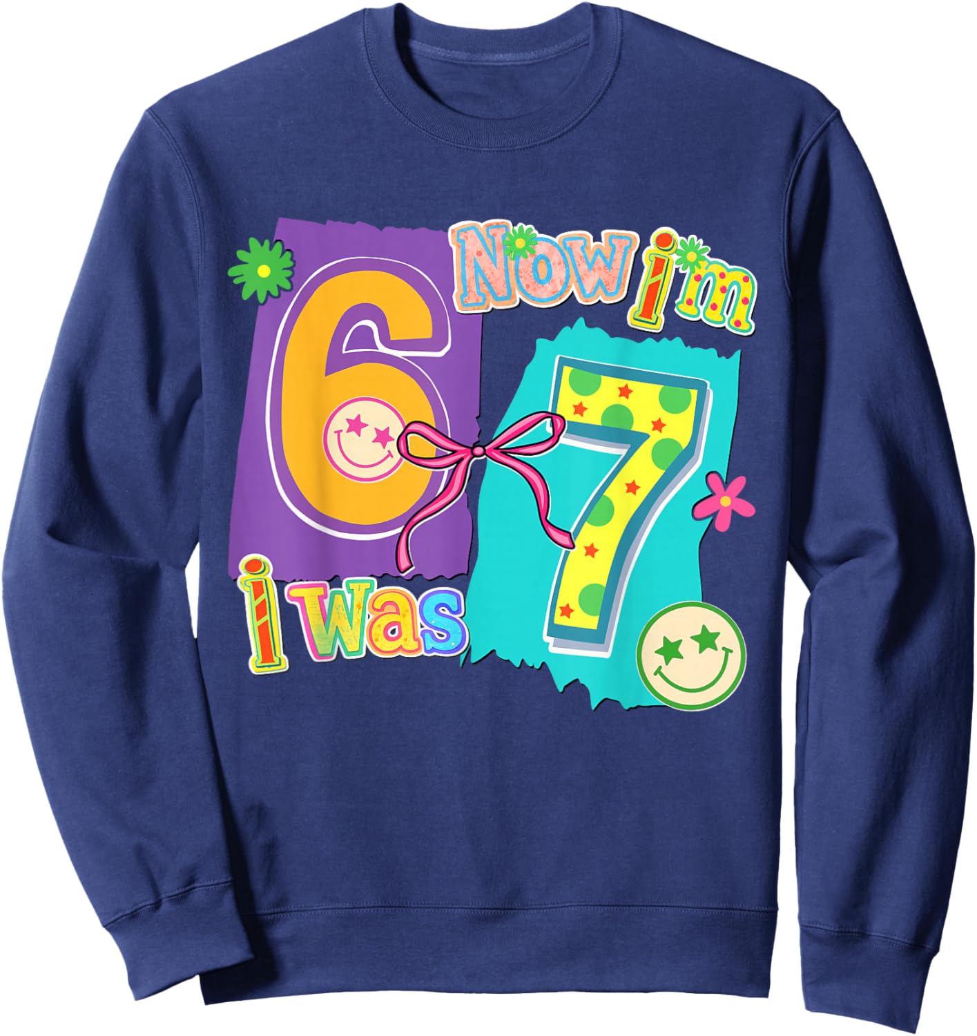 7 Years Old Birthday I was 6 Now I'm 7 6 7 Funny Kids Girls Sweatshirt - Sweatshirt | Navy