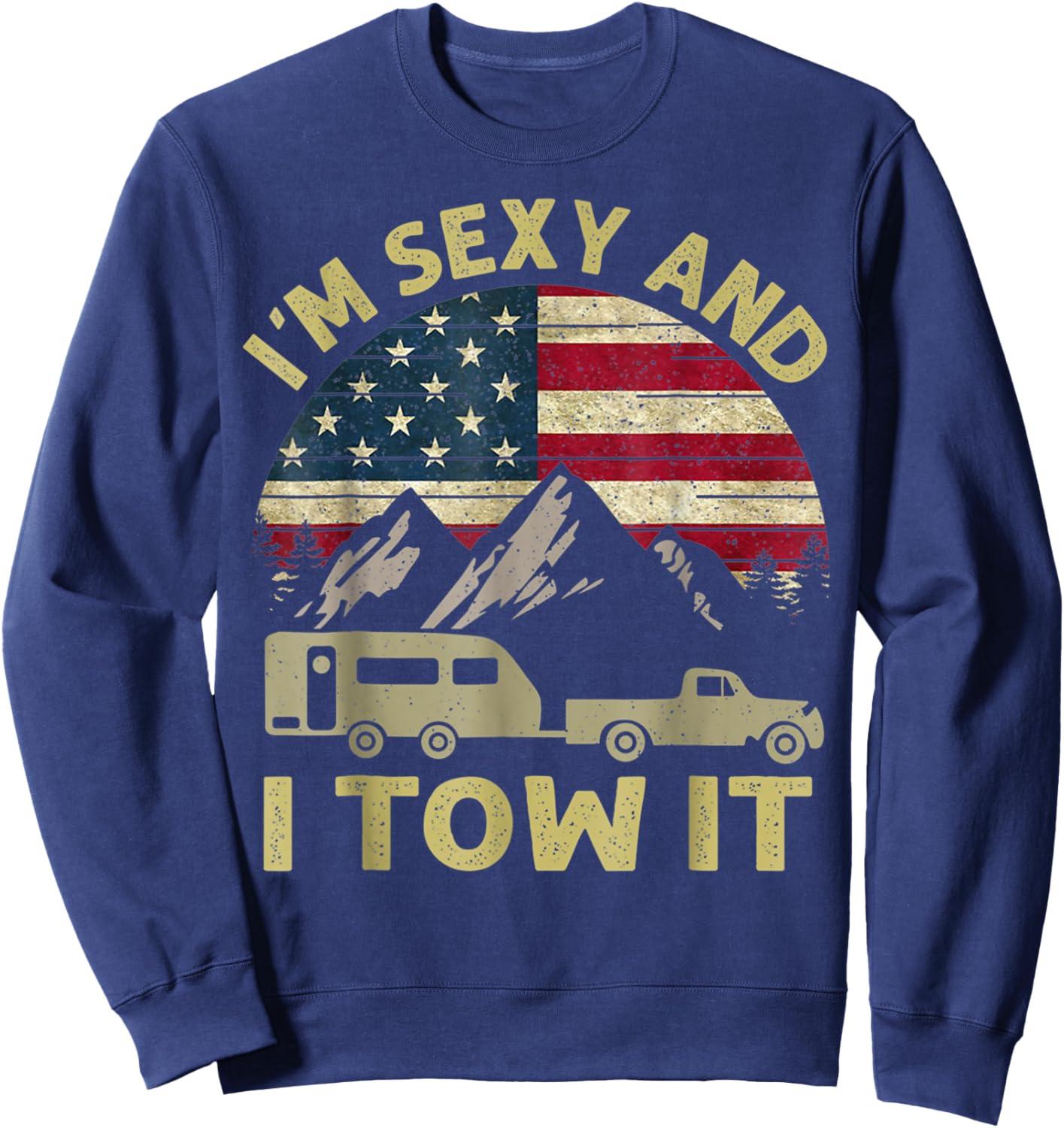 Funny Camping I'm Sexy And I Tow It RV Camper Men Women Sweatshirt - Sweatshirt | Navy