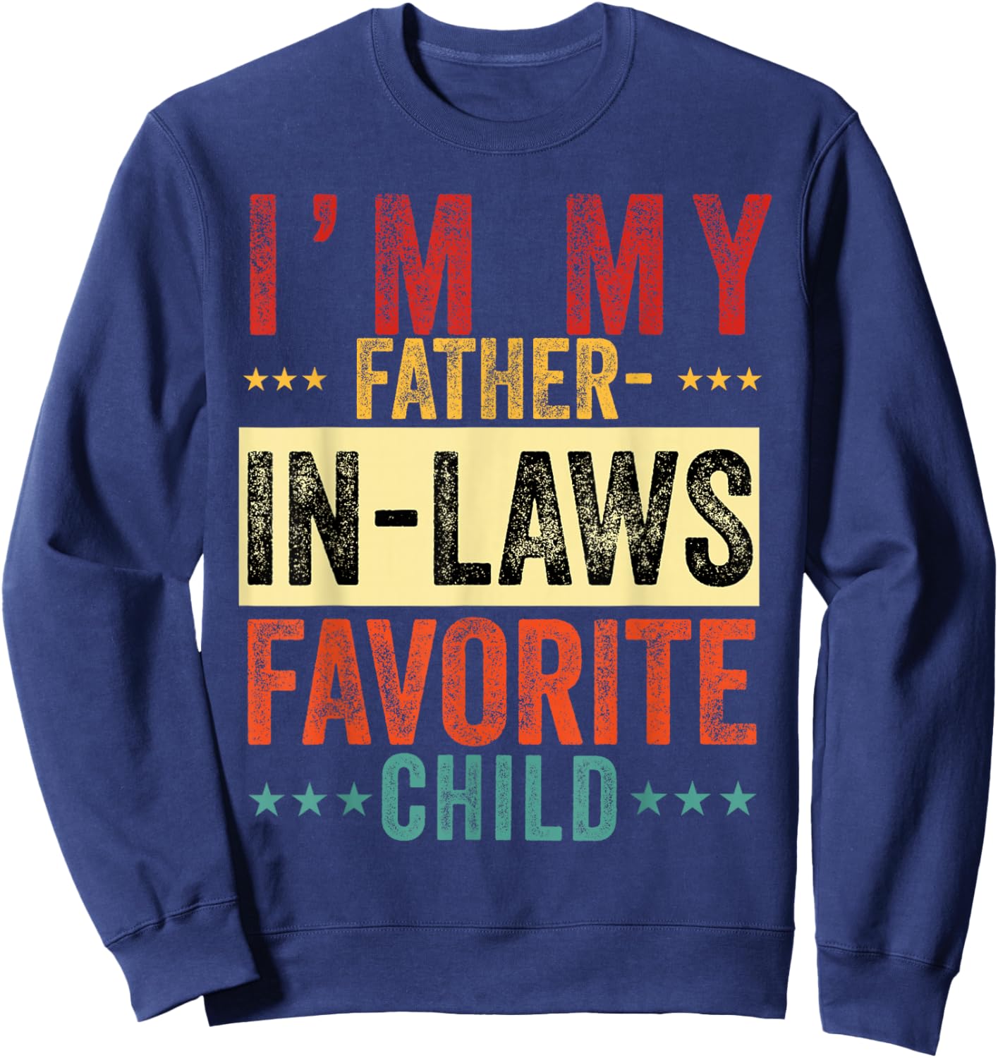I'm My Father in Laws Favorite Child Funny in Law Men Women Sweatshirt - Sweatshirt | Navy