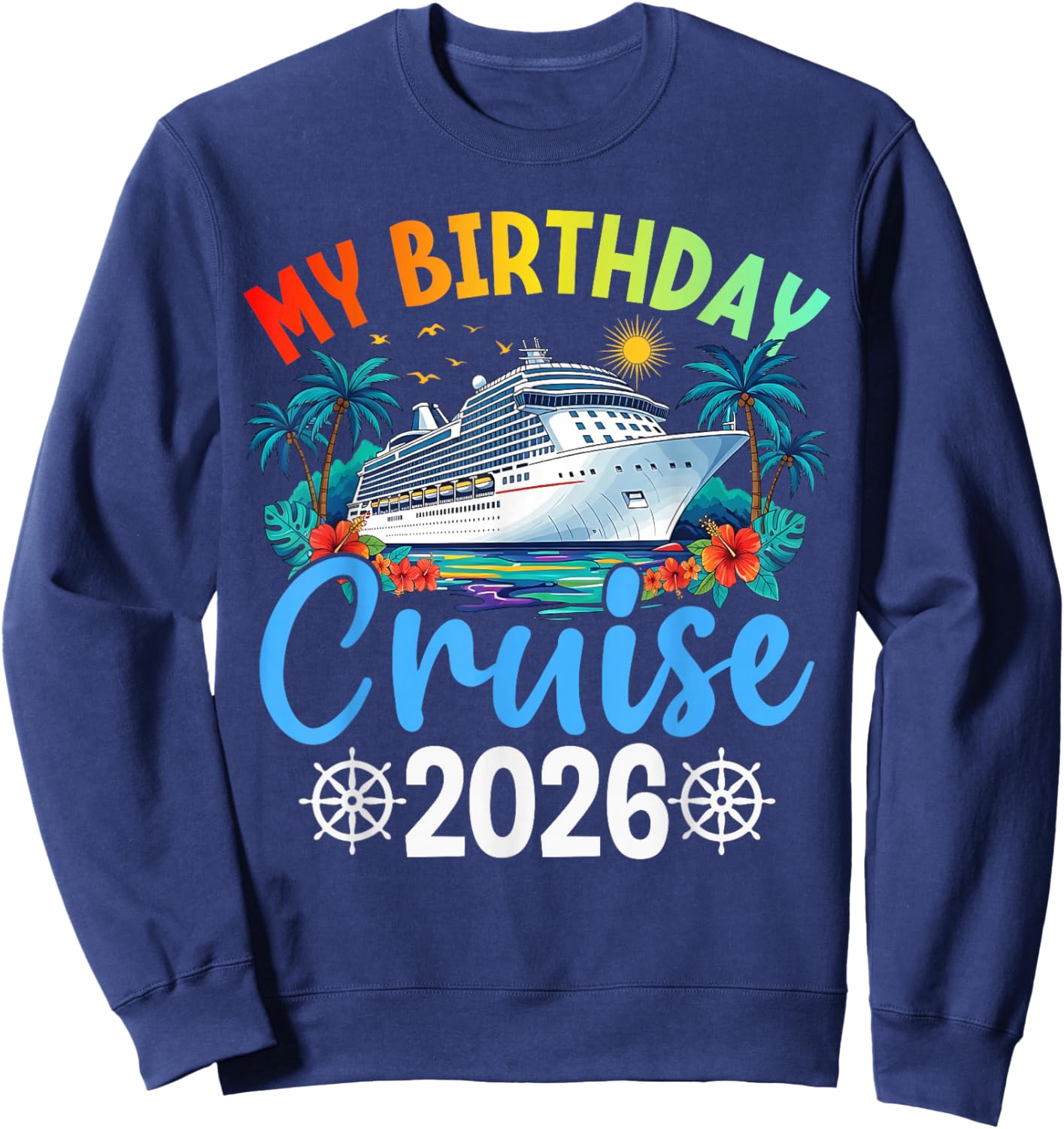 My Birthday Cruise 2026 Party Cruise Birthday Vacation Trip Sweatshirt - Sweatshirt | Navy