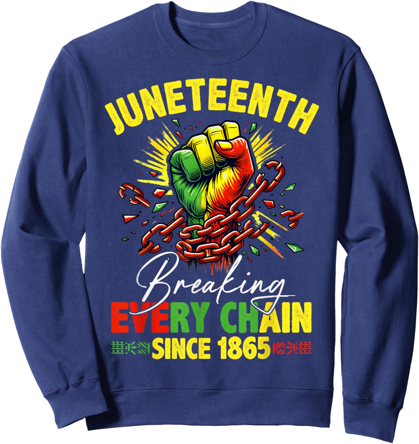 Breaking Every Chain Since 1865 Juneteenth Freedom Women Men Sweatshirt - Sweatshirt | Navy