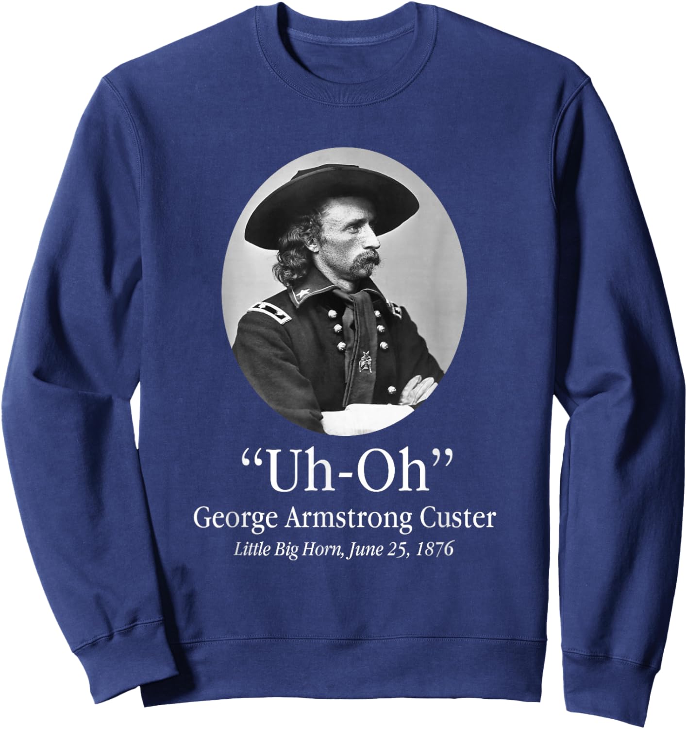 Uh Oh George Armstrong Custer Little Big Horn Sweatshirt - Sweatshirt | Navy