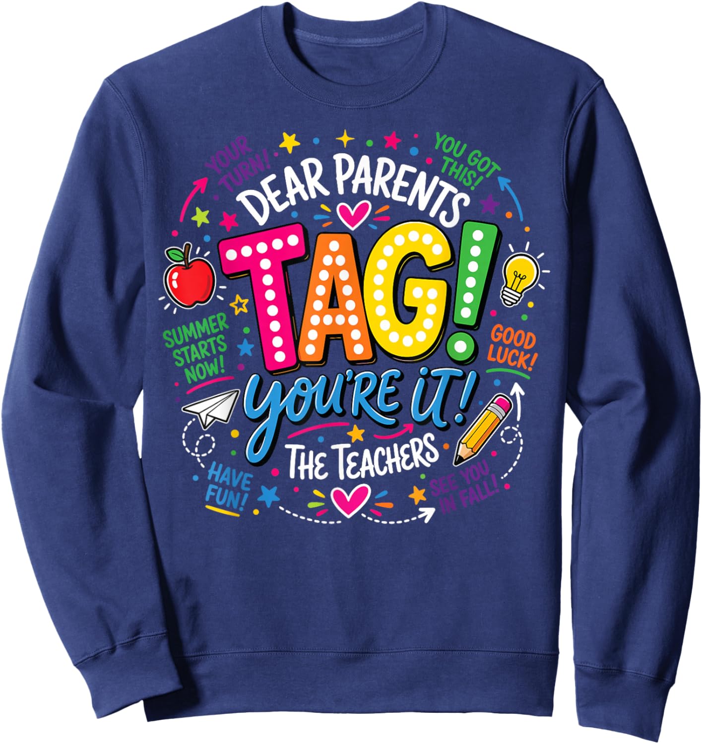 Last Day of School Dear Parents Tag You're It Love Teachers Sweatshirt - Sweatshirt | Navy