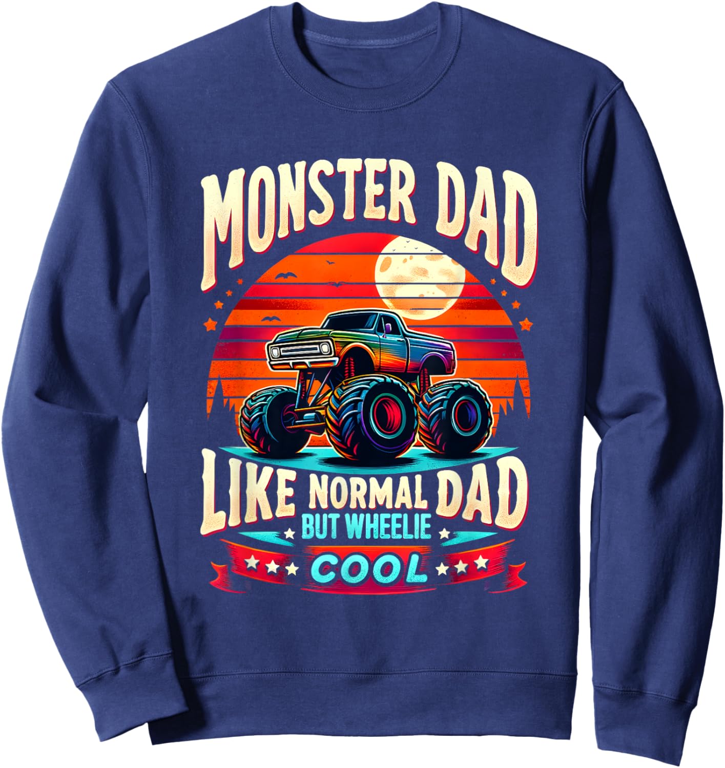 Funny Truck MONSTER DAD Like Normal Dad But Wheelie Cool Sweatshirt - Sweatshirt | Navy