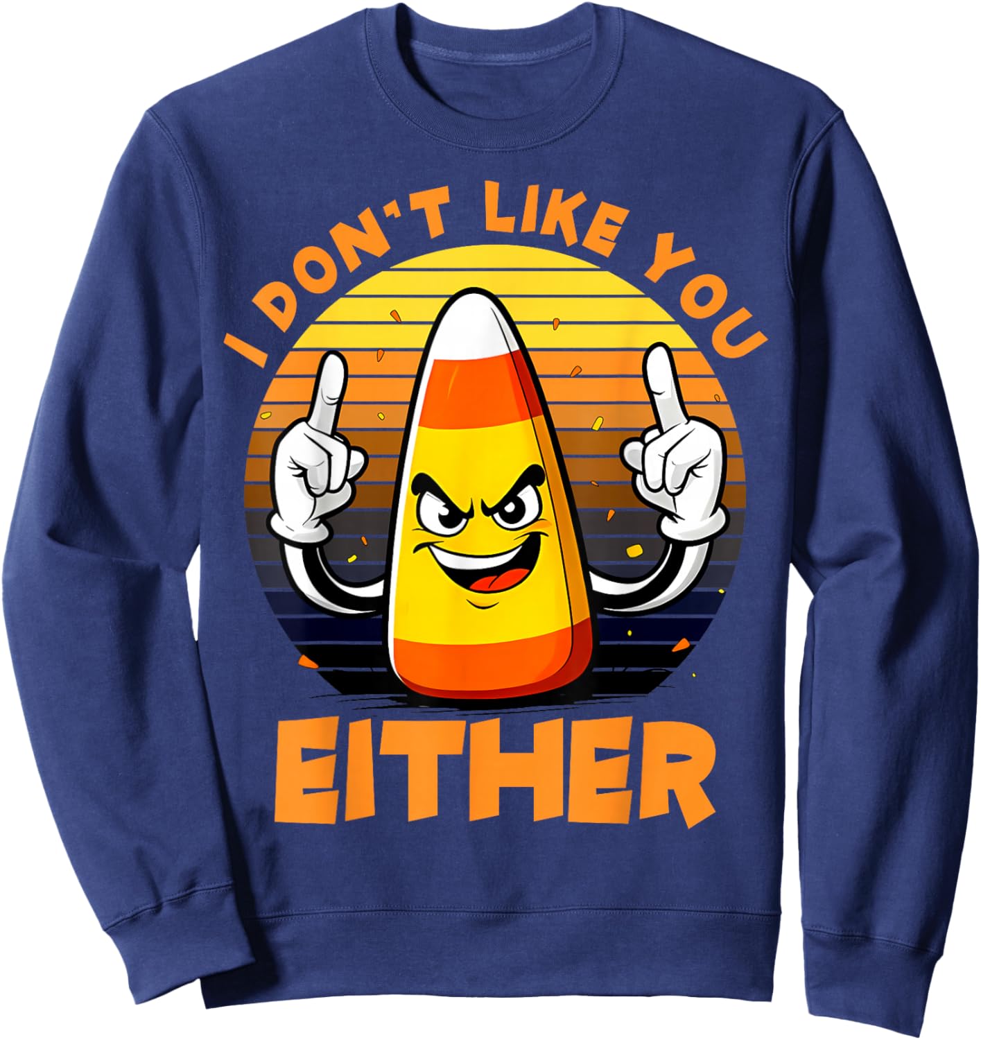 Halloween Costume Team Candy Corn I Don't Like You Either Sweatshirt - Sweatshirt | Navy