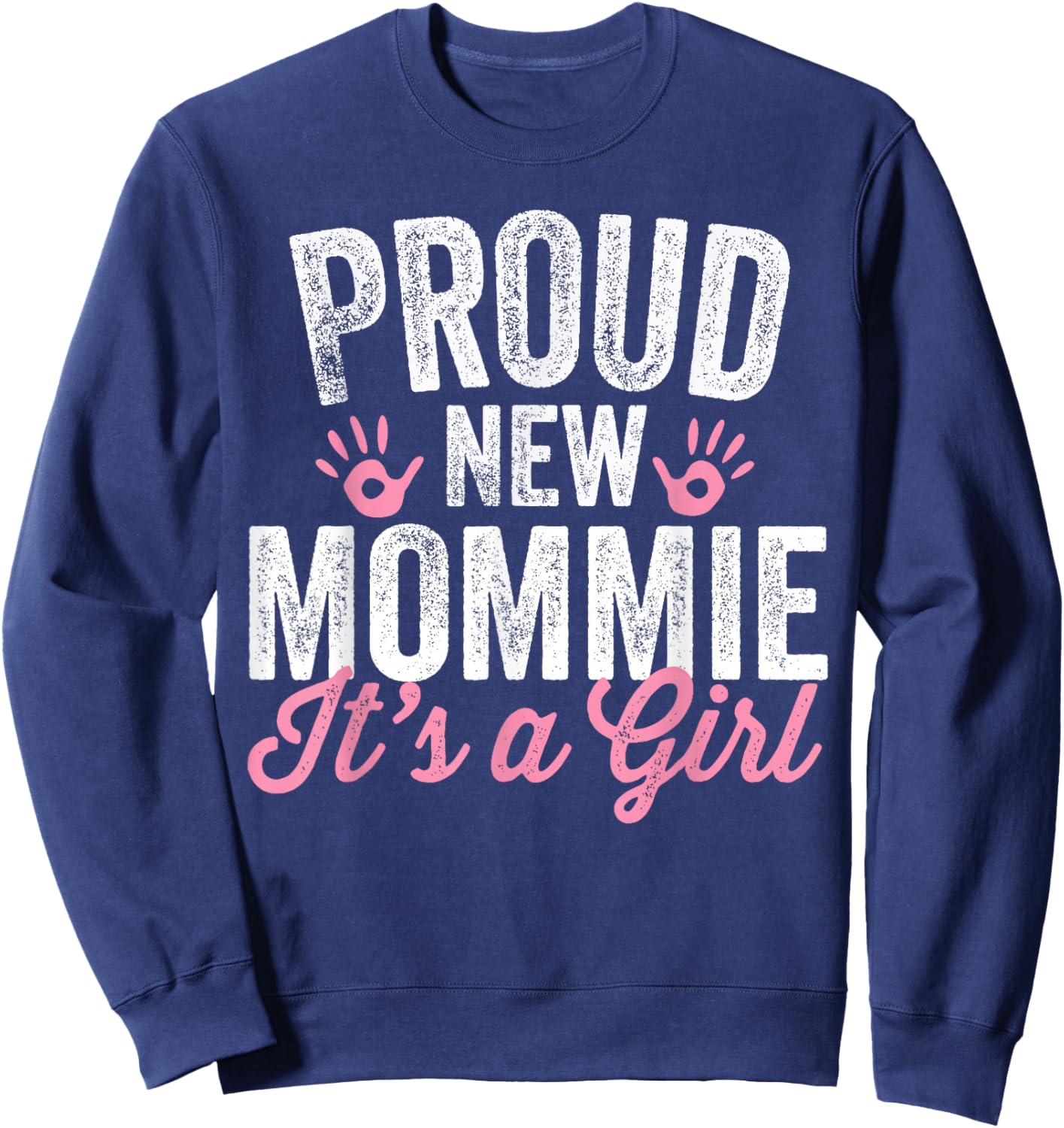 Proud New Mommie It's A Girl Mother Soon To Be Mom Sweatshirt - Sweatshirt | Navy
