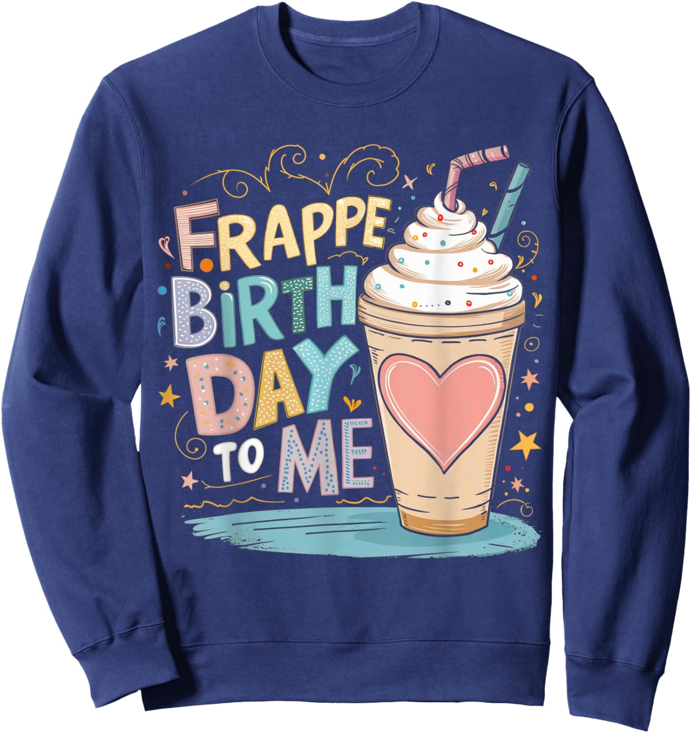 Funny Frappe Birthday To Me - Joke Saying for Coffee Lover Sweatshirt - Sweatshirt | Navy
