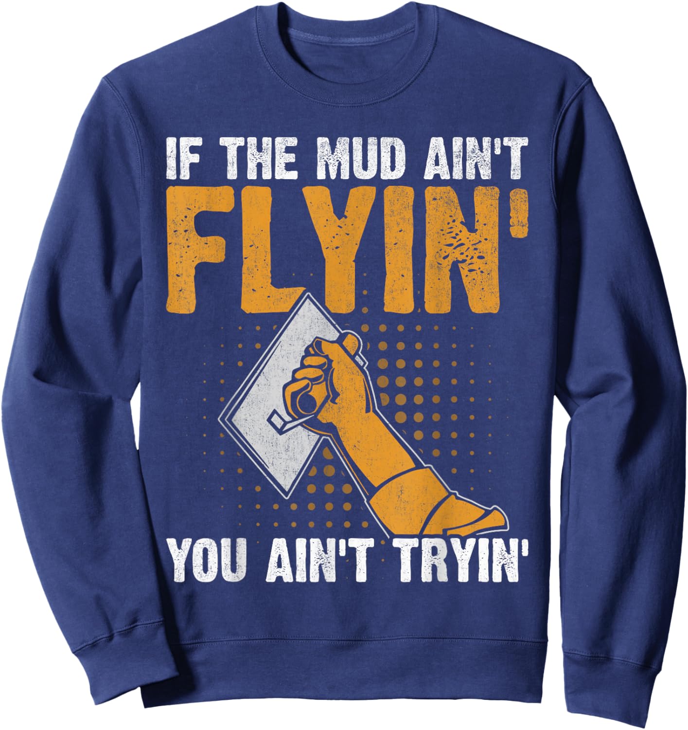 Drywall Finisher Home Renovation Funny Drywall Finisher Sweatshirt - Sweatshirt | Navy