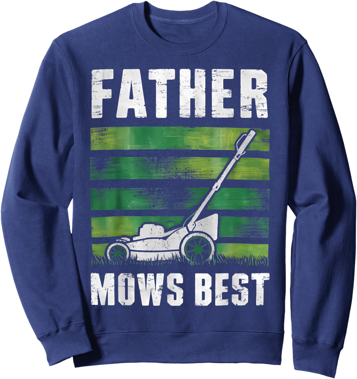 Father Mows Best Funny Father's Day Lawn Mowing Sweatshirt - Sweatshirt | Navy
