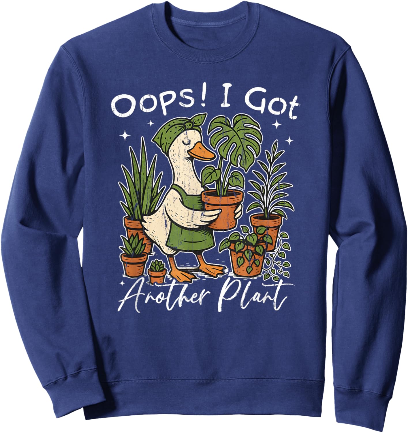 Oops I Got Another Plant, Silly Goose Plant, Funny Gardening Sweatshirt - Sweatshirt | Navy