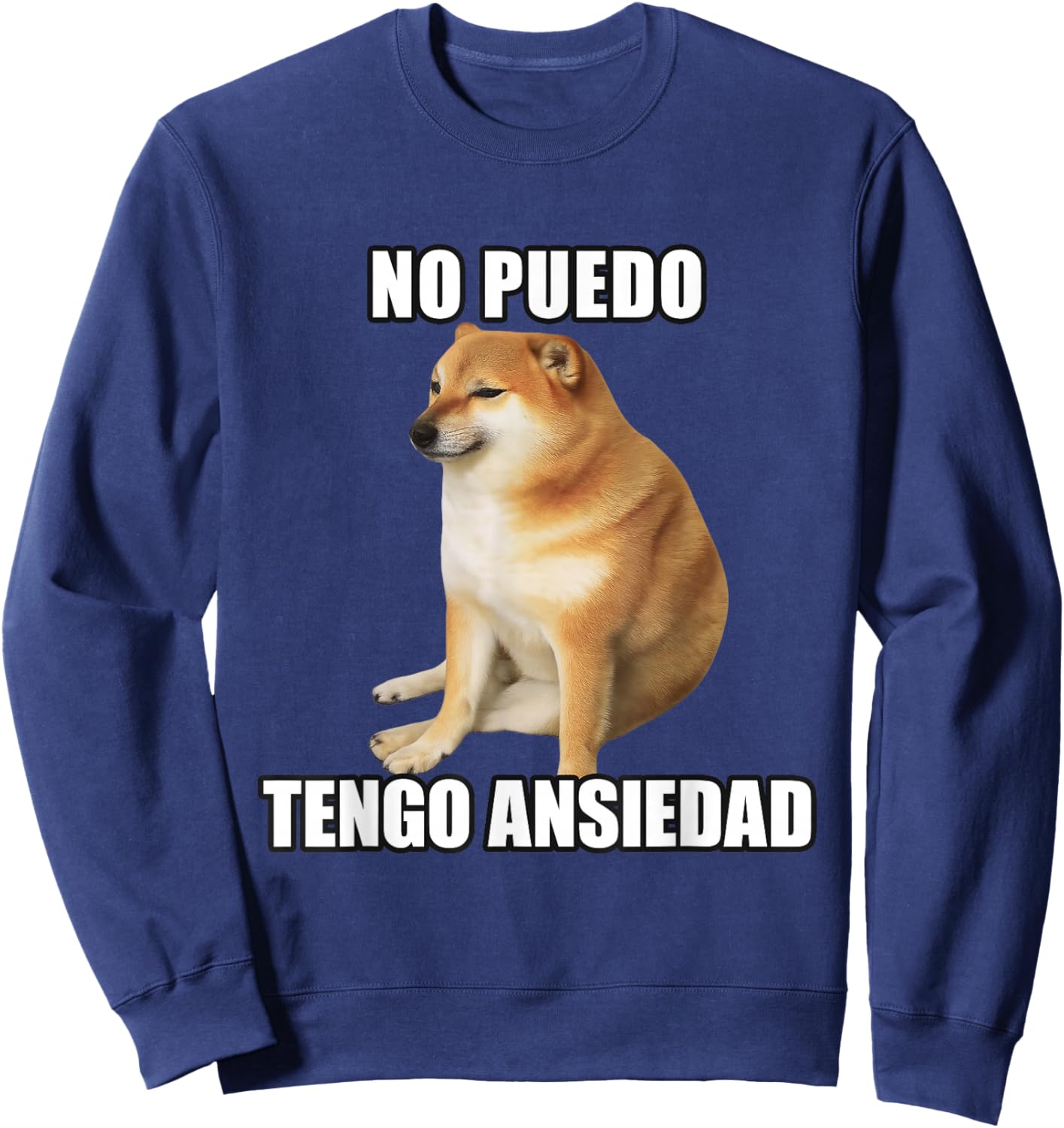 No Puedo, Tengo Ansiedad Dog Meme in Spanish Funny Sweatshirt - Sweatshirt | Navy