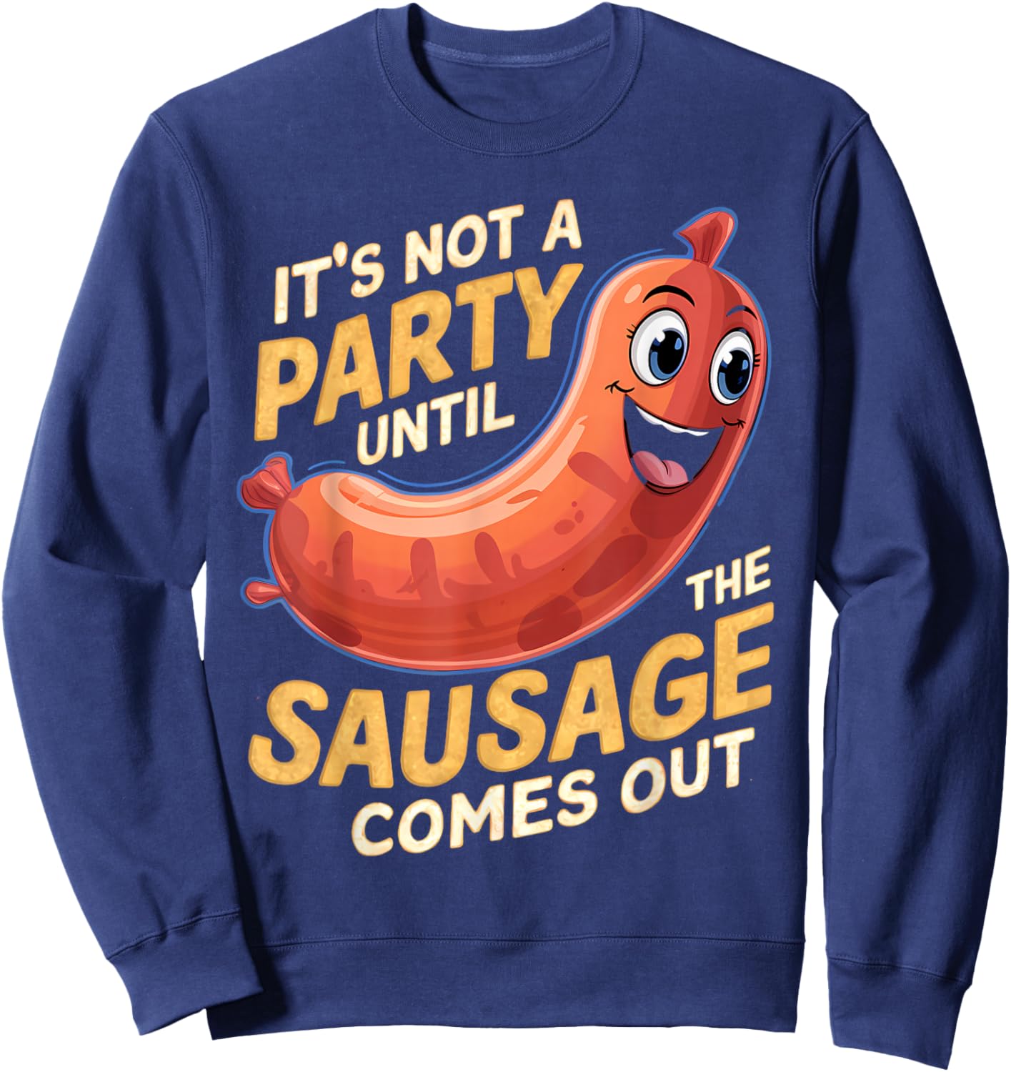 It's Not a Party Until the Sausage Comes Out Sweatshirt - Sweatshirt | Navy