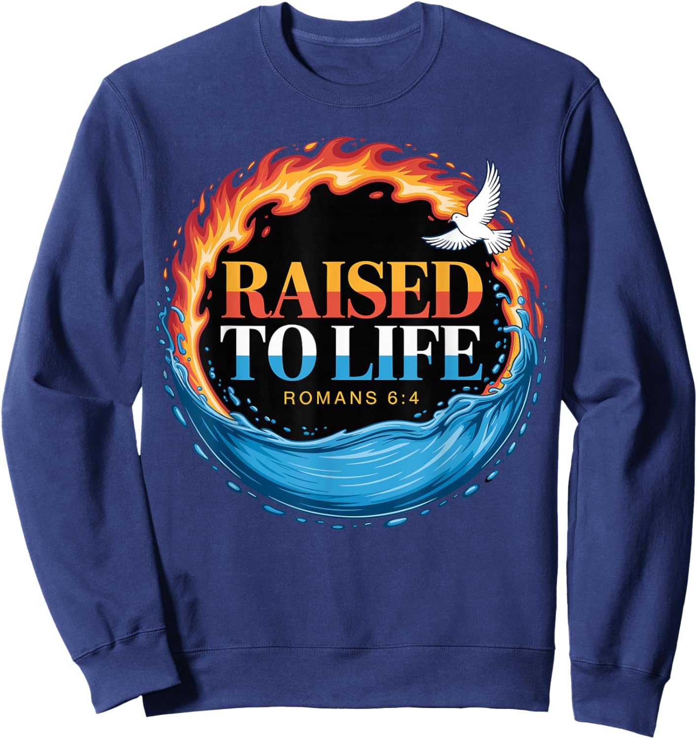 Baptized Raised to Life Romans 6-4 Christian Baptism Sweatshirt - Sweatshirt | Navy