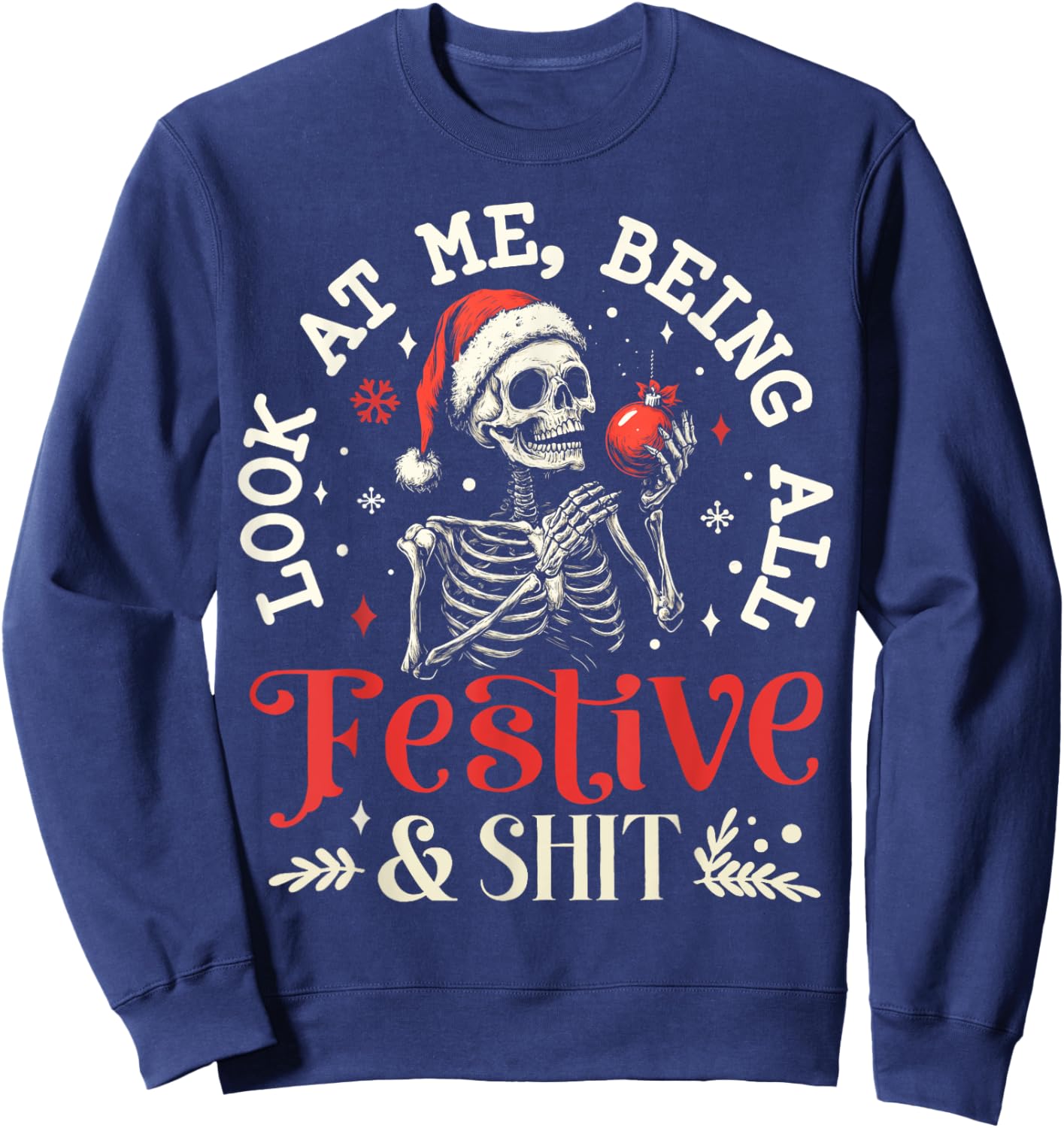 Look at Me Being All Festive And Shit Christmas Skeleton Men Sweatshirt - Sweatshirt | Navy