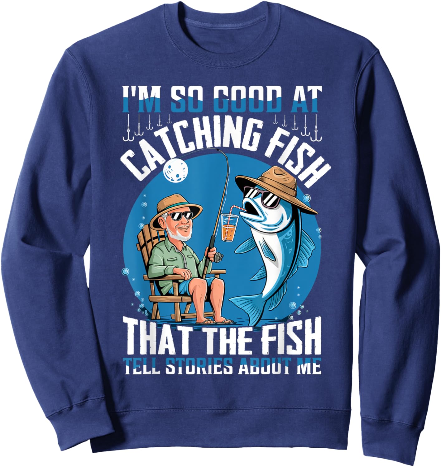 I'm So Good At Catching Fish The Fish Tell Stories About Me Sweatshirt - Sweatshirt | Navy