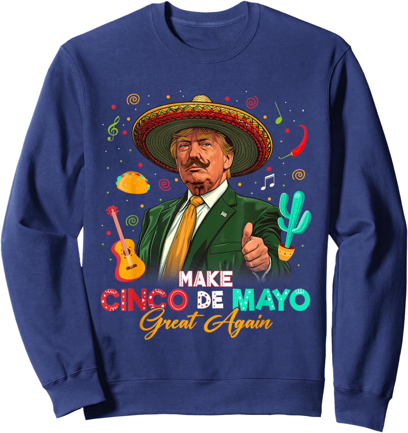 Make Cinco De Mayo Great Again Trump Sombrero Tacos Mexican Sweatshirt - Sweatshirt | Navy