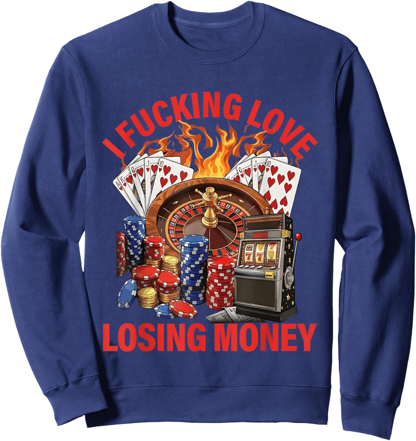 I Fucking Love Losing Money Sarcastic in Casino Sweatshirt - Sweatshirt | Navy