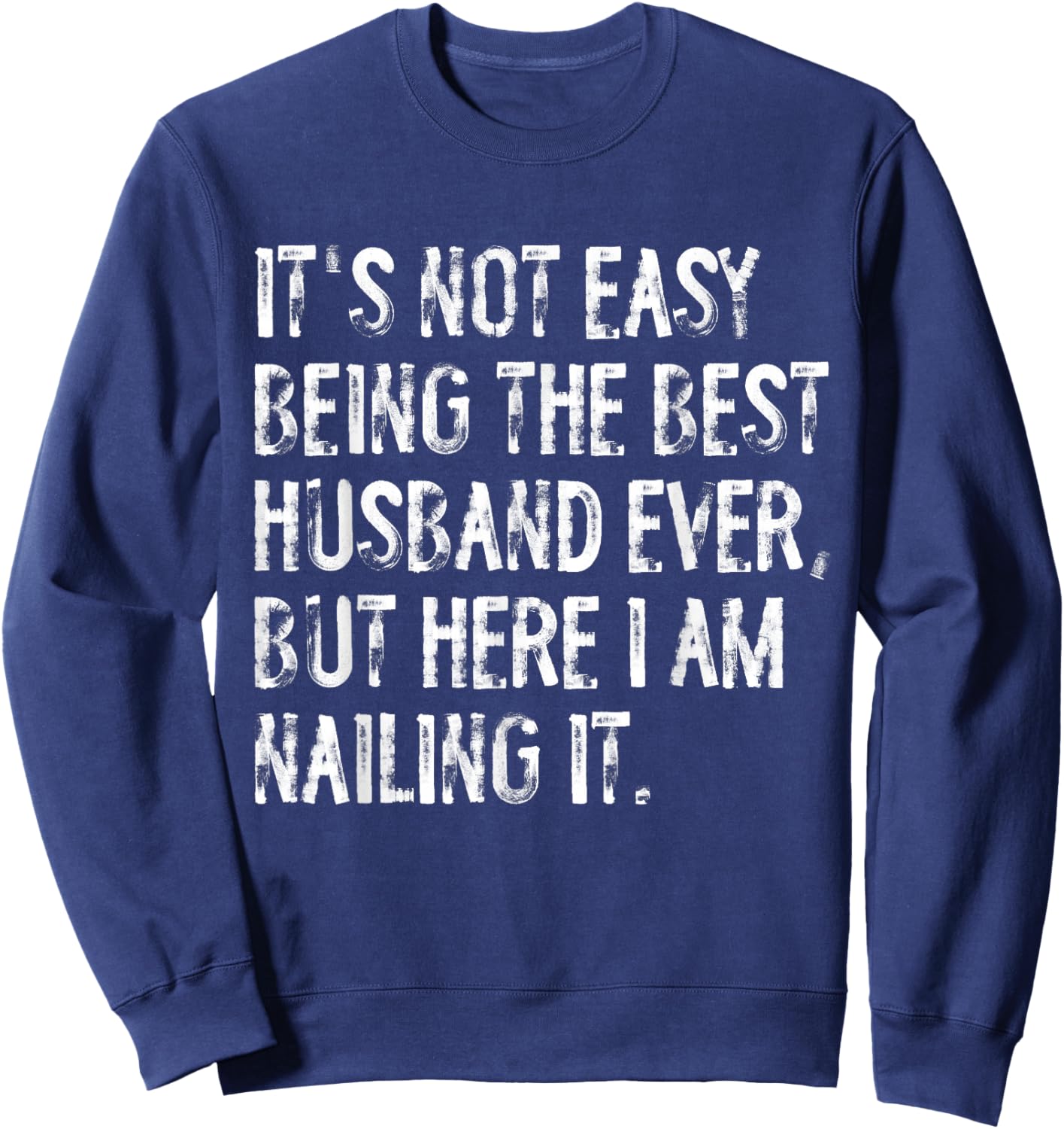 It's Not Easy Being The Best Husband Ever Funny Sweatshirt - Sweatshirt | Navy