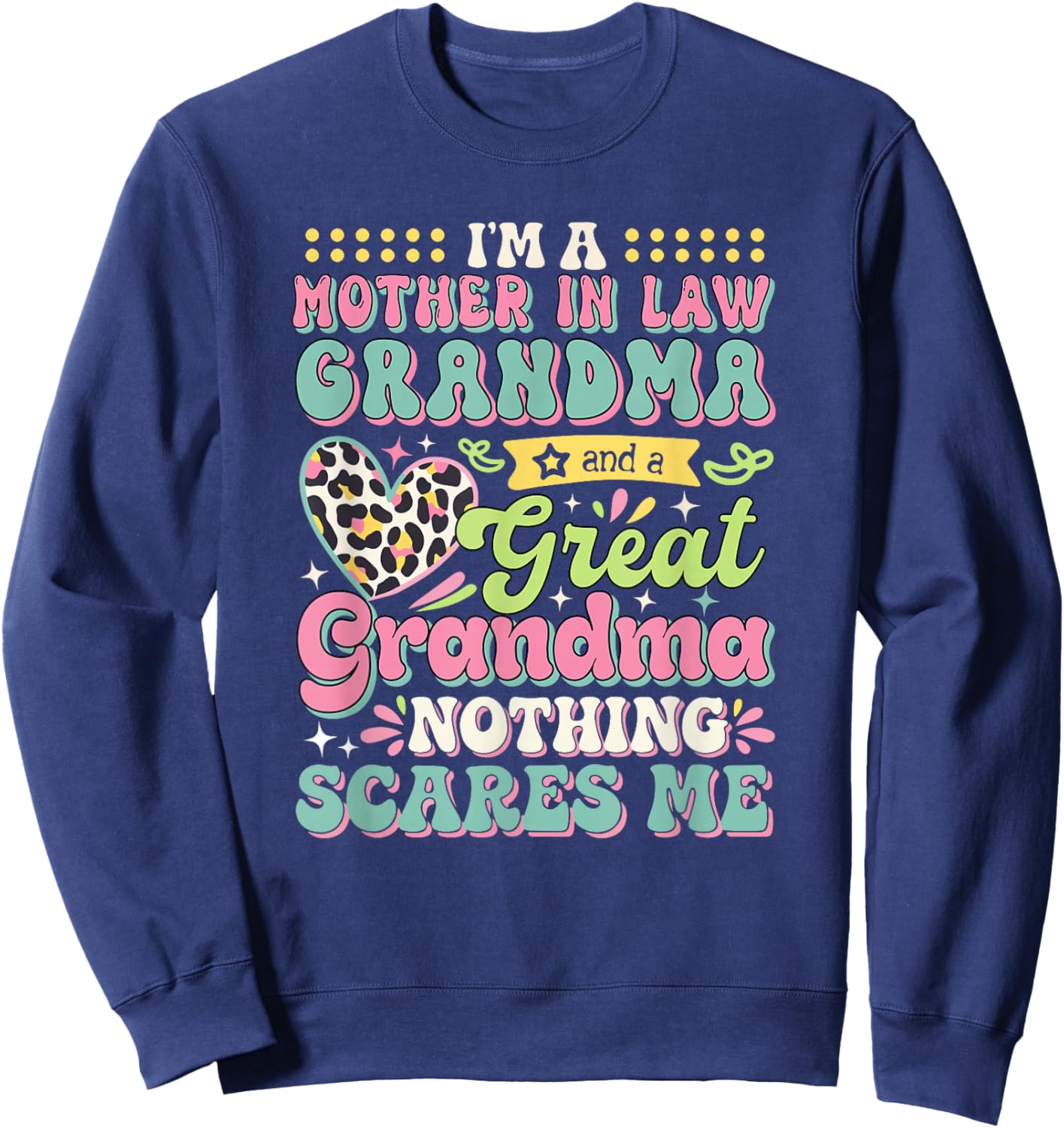 I'm A Mother In Law Grandma And Great Grandma Mother's Day Sweatshirt - Sweatshirt | Navy