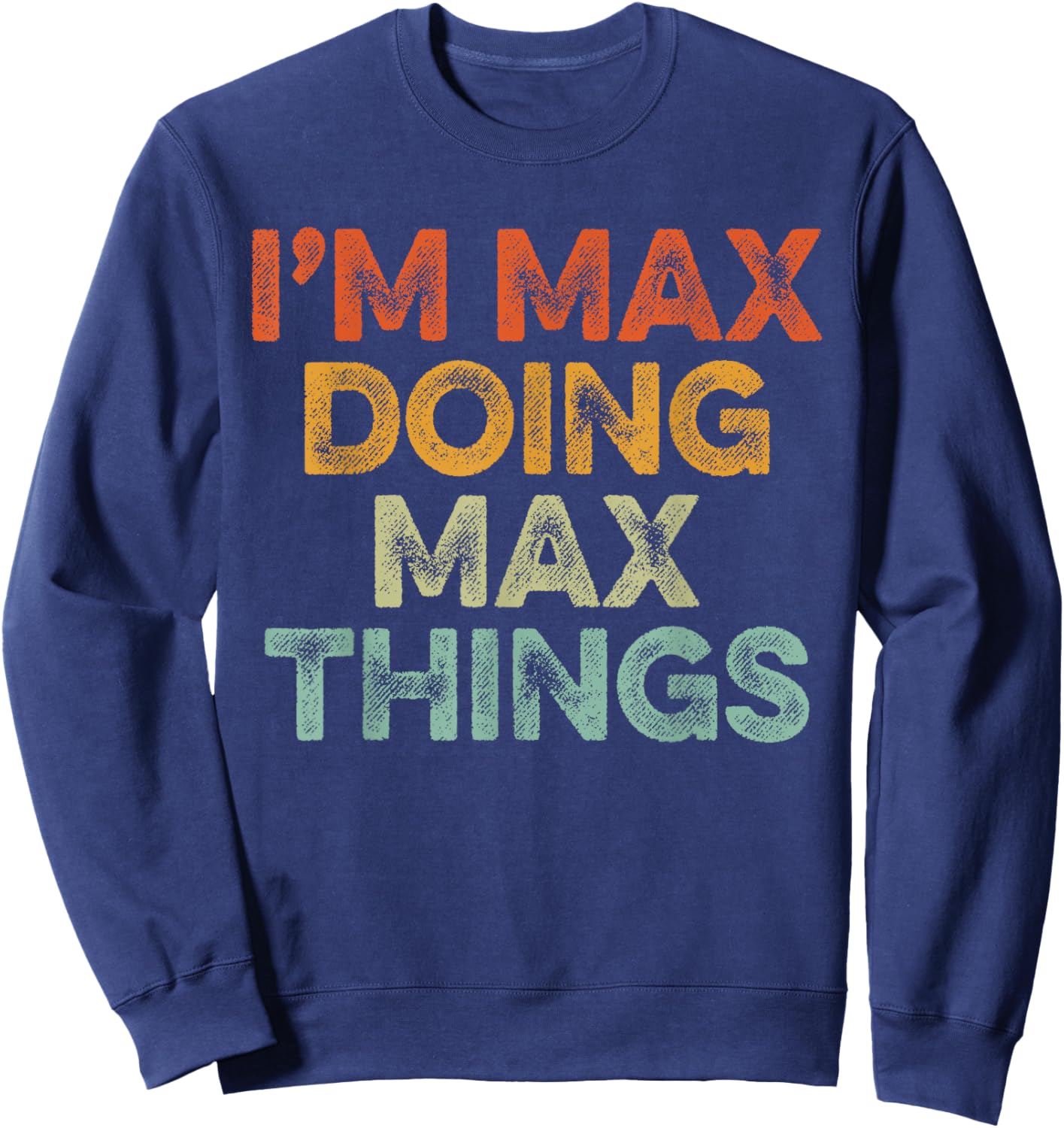 I'm MAX Doing MAX Things Shirt Vintage Funny Christmas Sweatshirt - Sweatshirt | Navy
