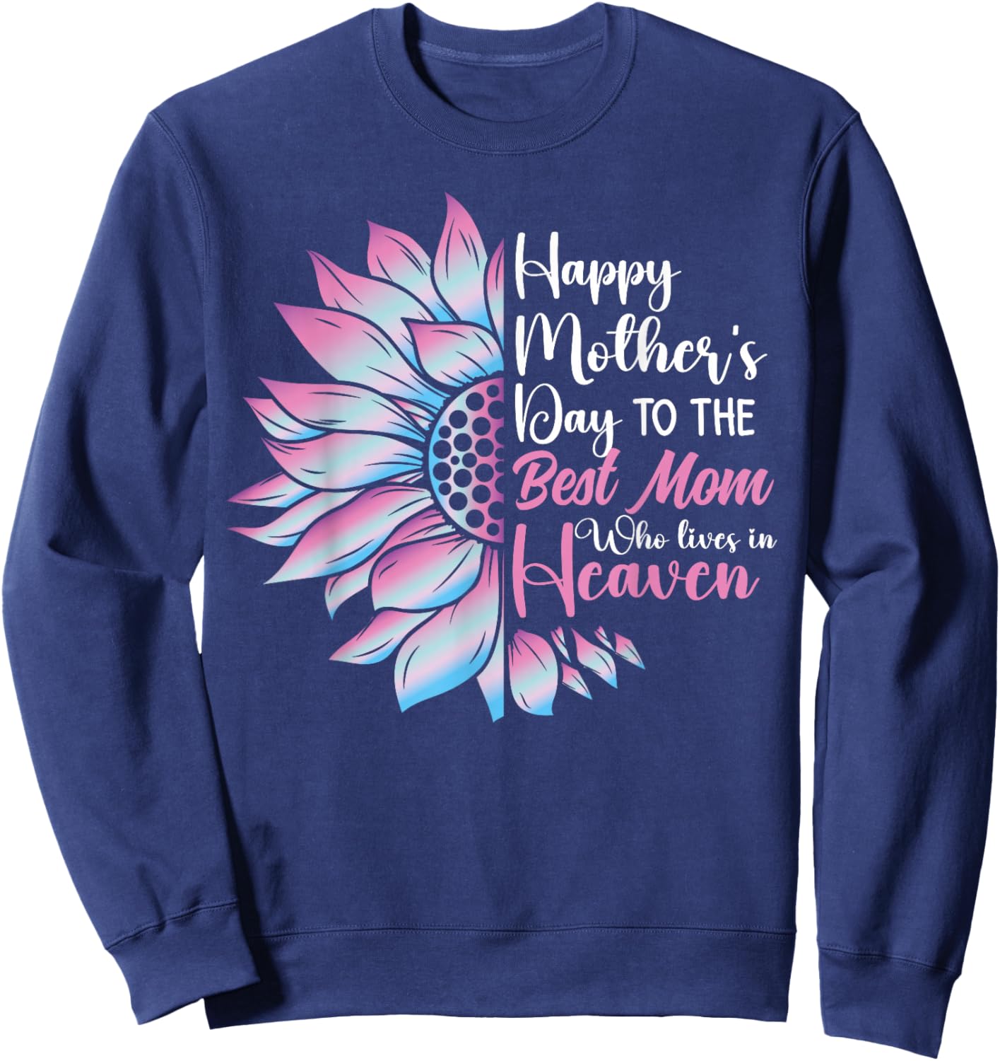 Happy mother's day to the best mom who lives in heaven Sweatshirt - Sweatshirt | Navy