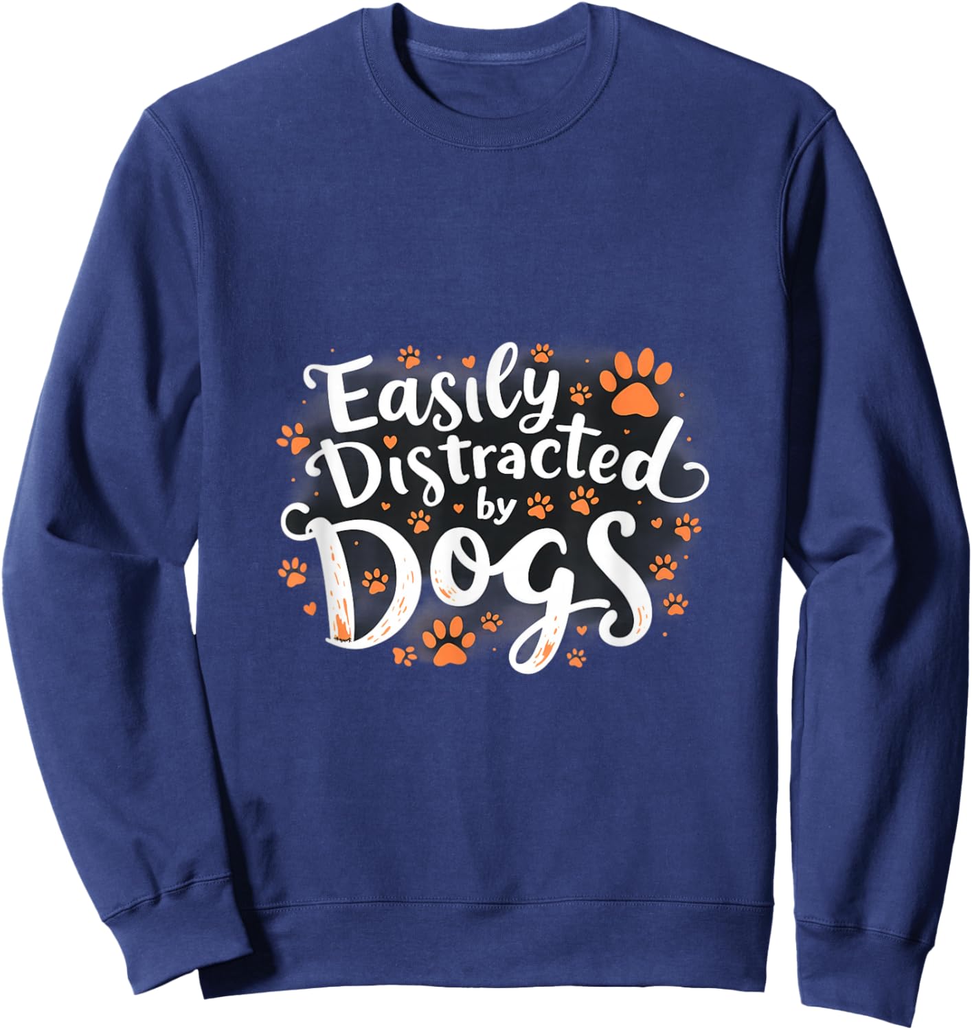 Easily Distracted By Dogs Funny Statement Sweatshirt - Sweatshirt | Navy