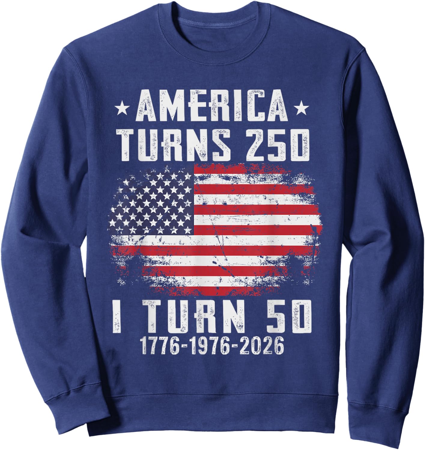 Funny America Turns 250 I Turn 50 1976 50th Birthday Sweatshirt - Sweatshirt | Navy