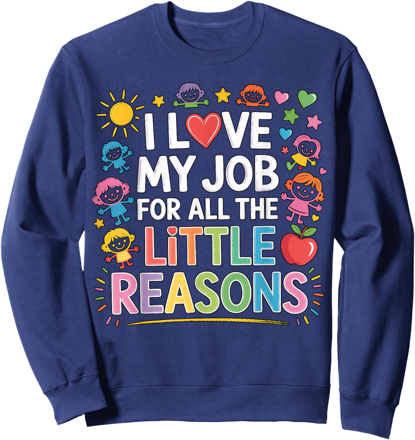I Love My Job for All The Little Reasons Teacher Sweatshirt - Sweatshirt | Navy