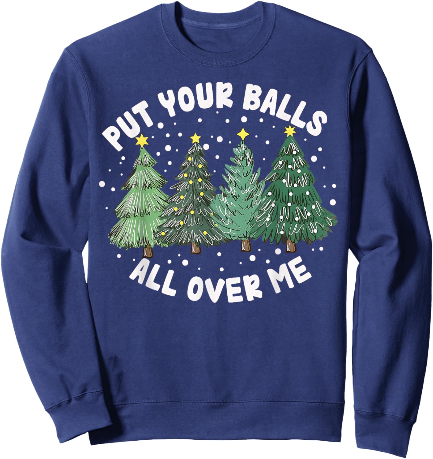 Put Your Balls All Over Me Christmas Tree Inappropriate Xmas Sweatshirt - Sweatshirt | Navy