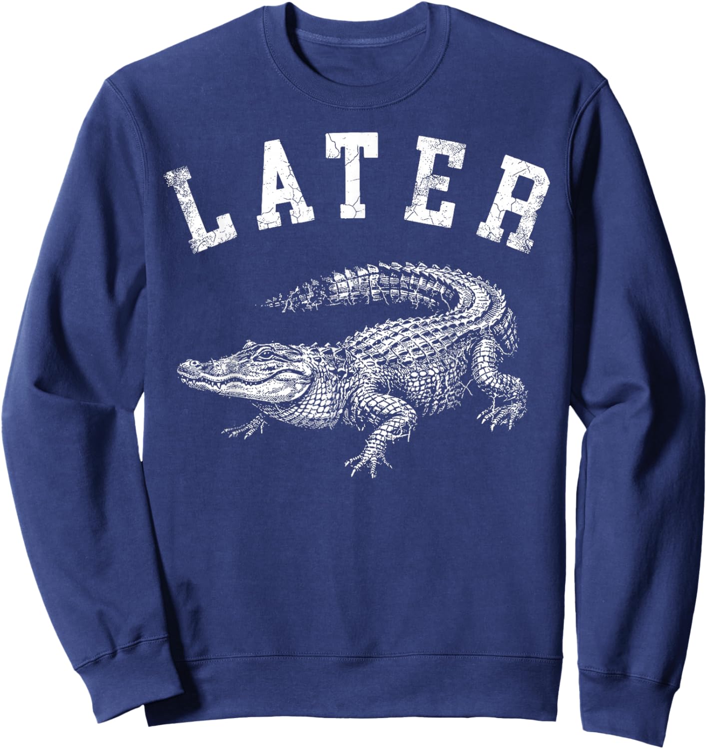 Later Alligator Funny Gator Joke Saying Sweatshirt - Sweatshirt | Navy